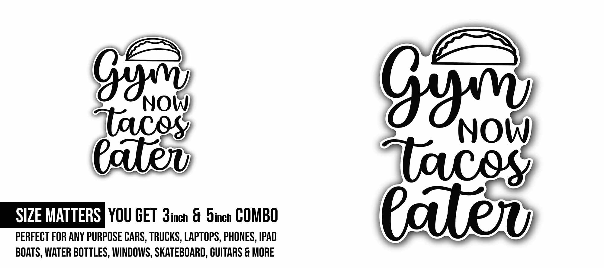 Gym Now Tacos Later text Sticker, Waterproof Vinyl Decal Sticker Indoor Or Outdoor 2 (Pieces) 3" and 5"