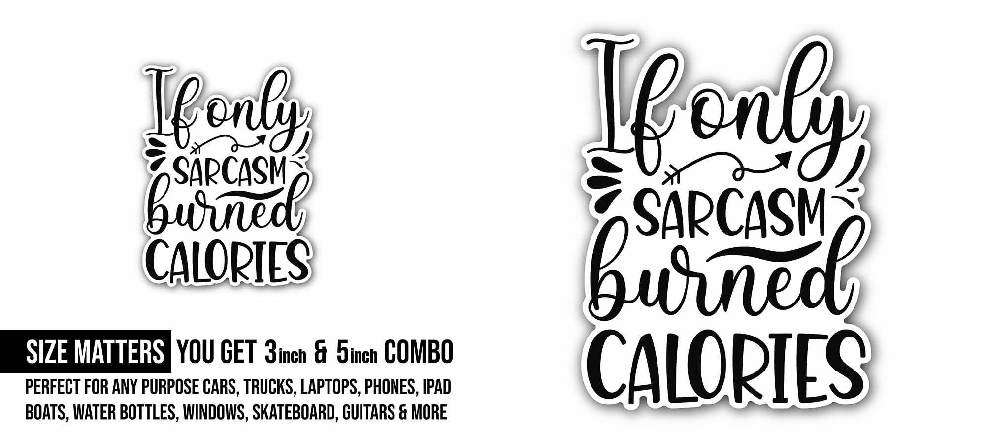 If only sarcasm burned calories text Sticker, Waterproof Vinyl Decal Sticker Indoor Or Outdoor 2 (Pieces) 3" and 5"