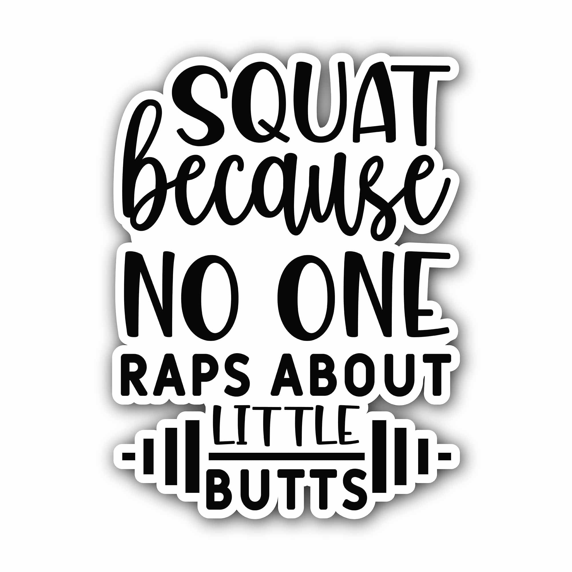 Squat Because No One Raps About Little Butts Sticker, Waterproof Vinyl Decal Sticker Indoor Or Outdoor 2 (Pieces) 3" and 5"