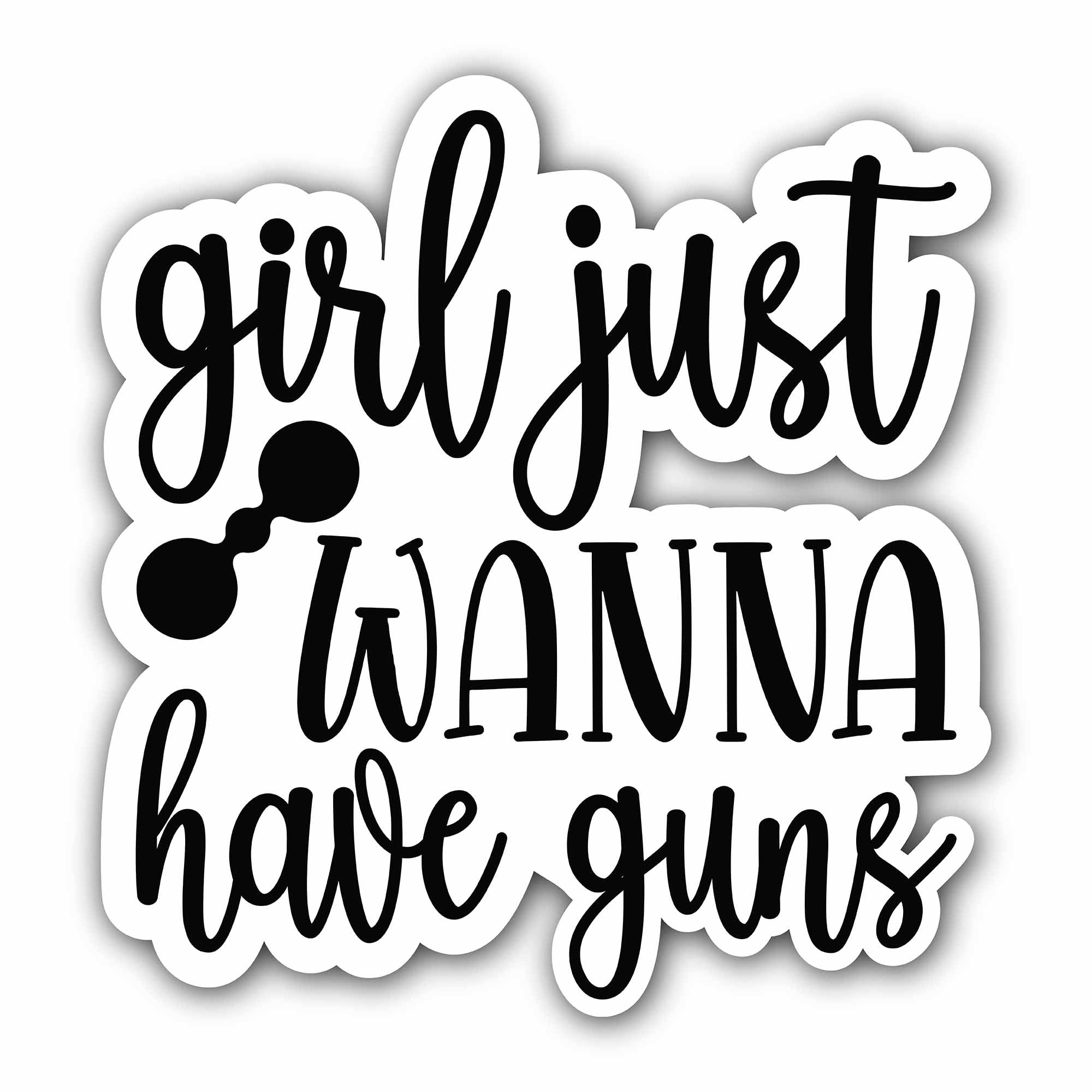 Girls Just Wanna Have Guns text Sticker, Waterproof Vinyl Decal Sticker Indoor Or Outdoor 2 (Pieces) 3" and 5"