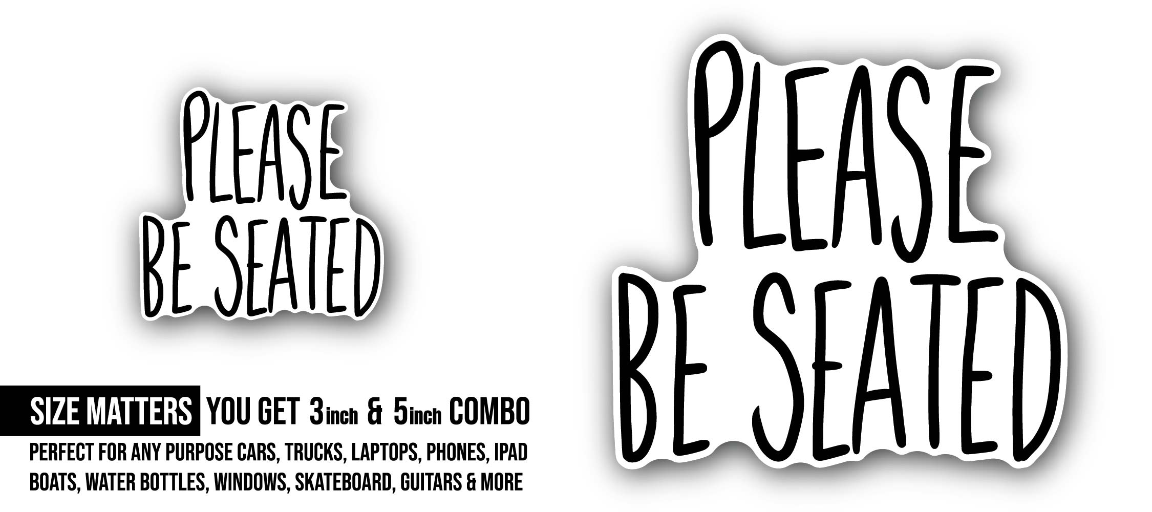Please be Seated Sticker, Waterproof Vinyl Decal Sticker Indoor Or Outdoor 2 (Pieces) 3" and 5"