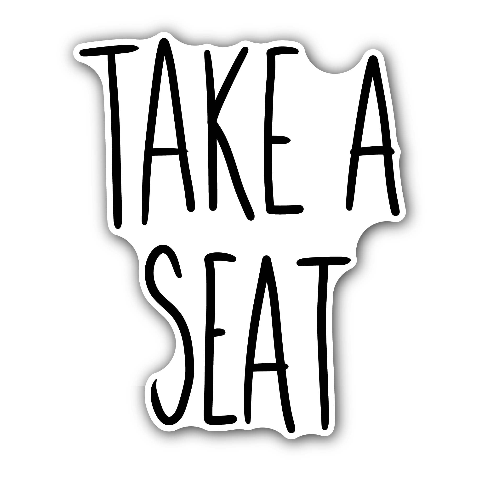 Take a seat Sticker, Waterproof Vinyl Decal Sticker Indoor Or Outdoor 2 (Pieces) 3" and 5"