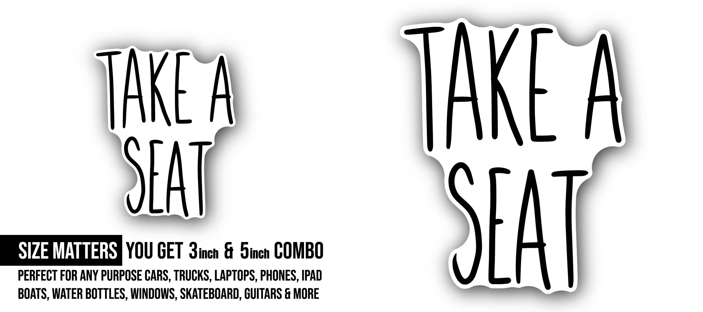 Take a seat Sticker, Waterproof Vinyl Decal Sticker Indoor Or Outdoor 2 (Pieces) 3" and 5"