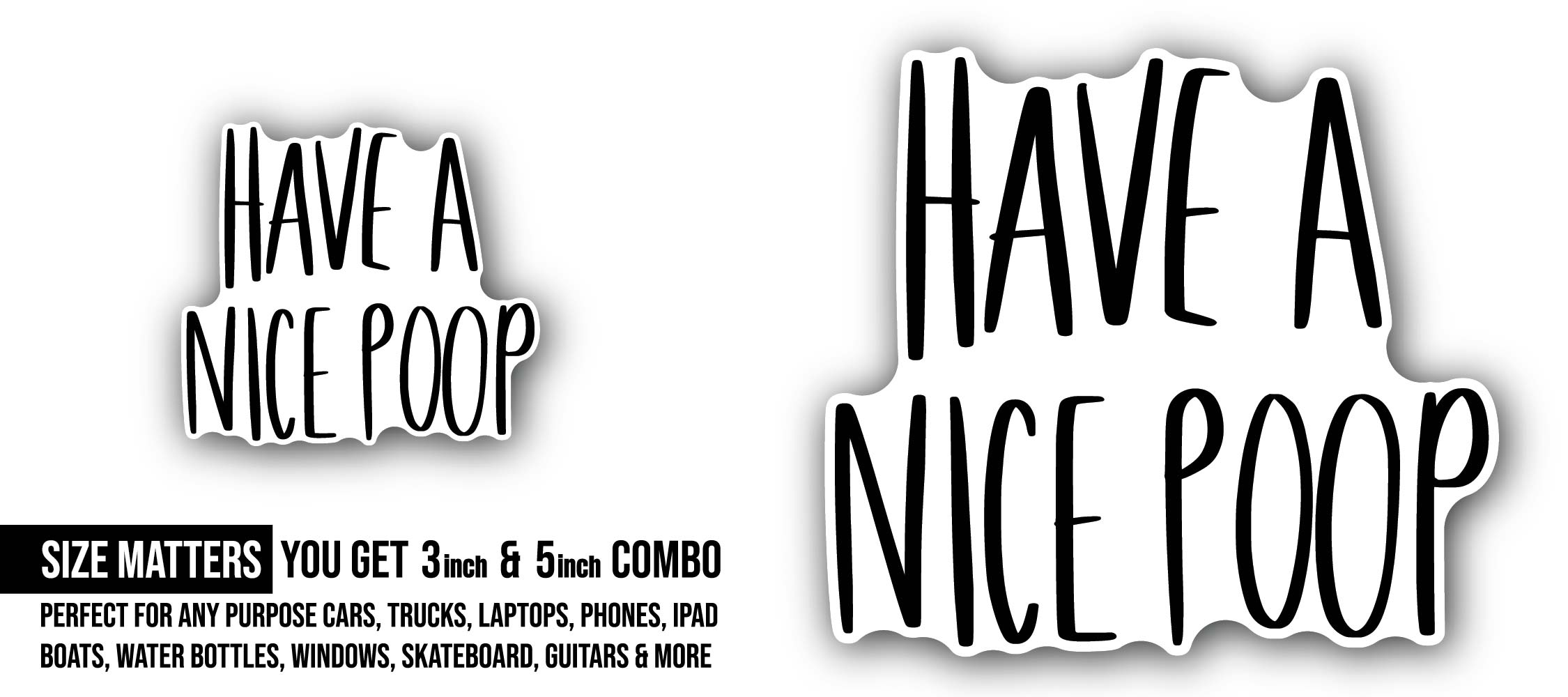 Have A Nice Poop Bathroom Sticker, Waterproof Vinyl Decal Sticker Indoor Or Outdoor 2 (Pieces) 3" and 5"