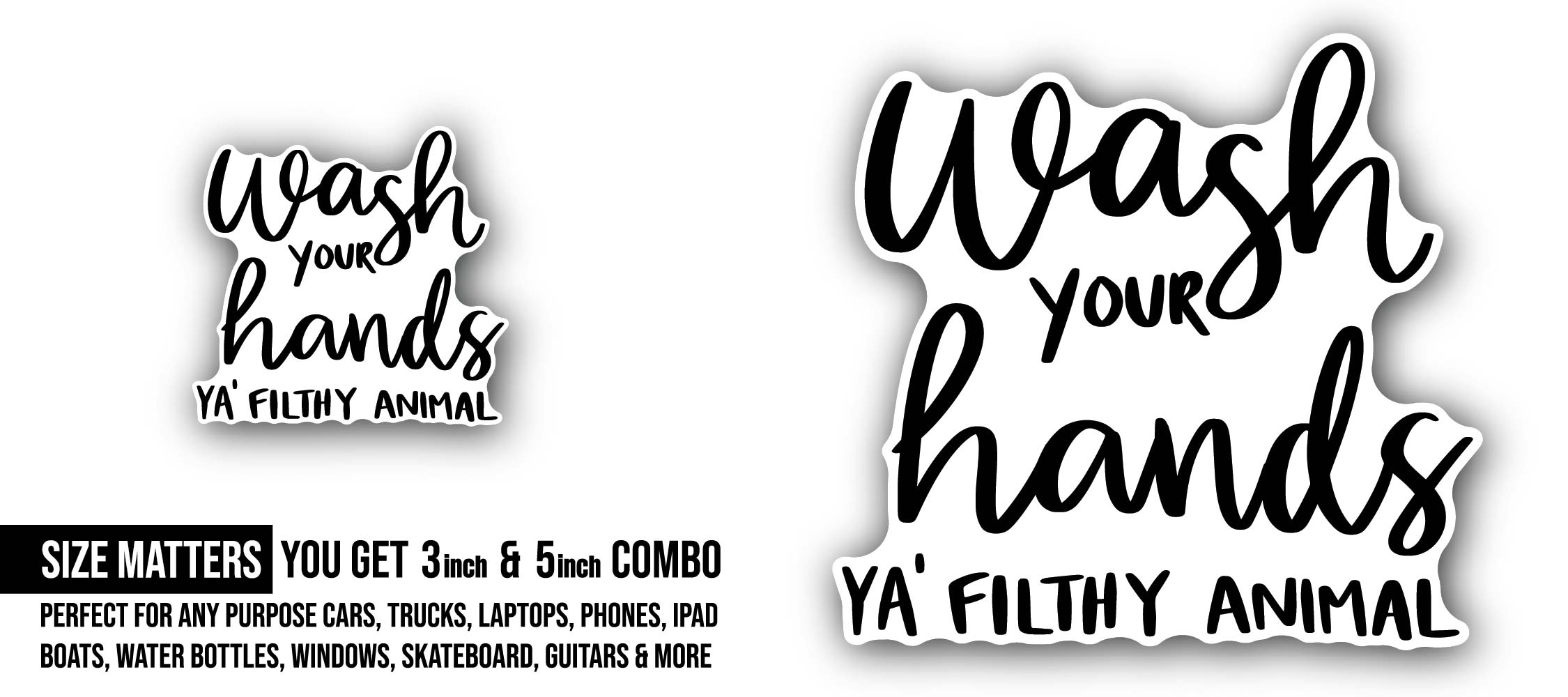 Wash Your Hands Ya Filthy Animal text Sticker, Waterproof Vinyl Decal Sticker Indoor Or Outdoor 2 (Pieces) 3" and 5"