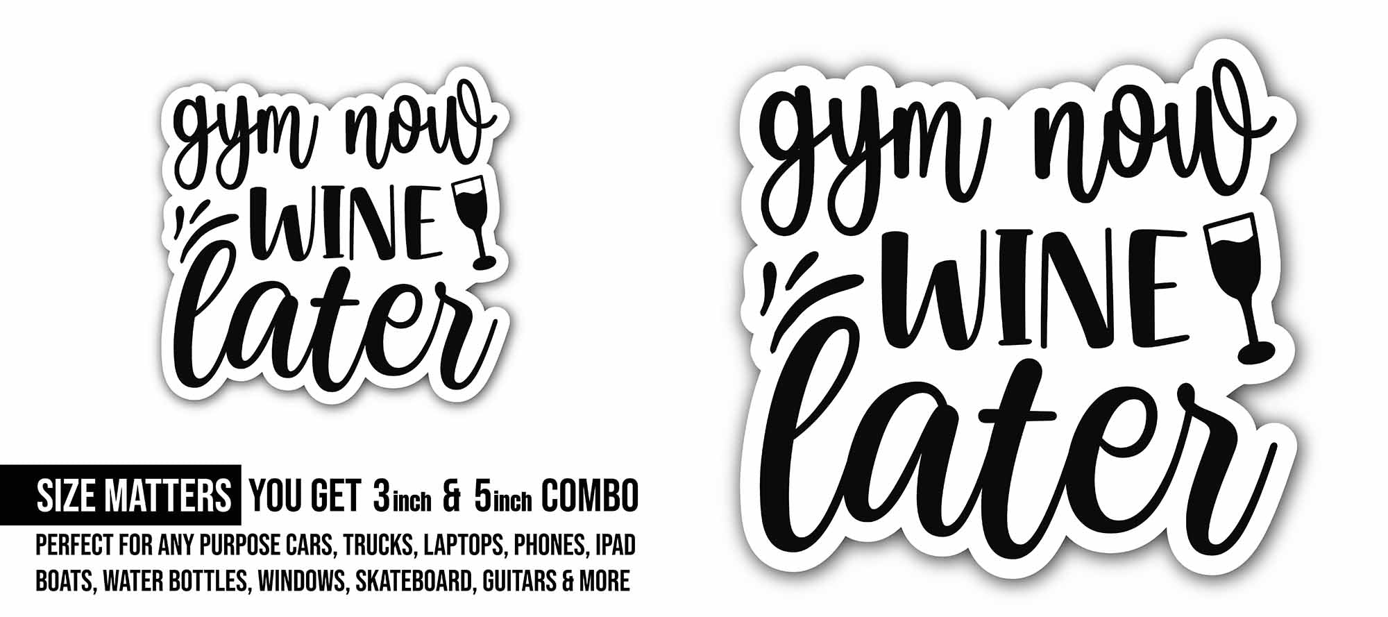Gym Now Wine Later Sticker, Waterproof Vinyl Decal Sticker Indoor Or Outdoor 2 (Pieces) 3" and 5"