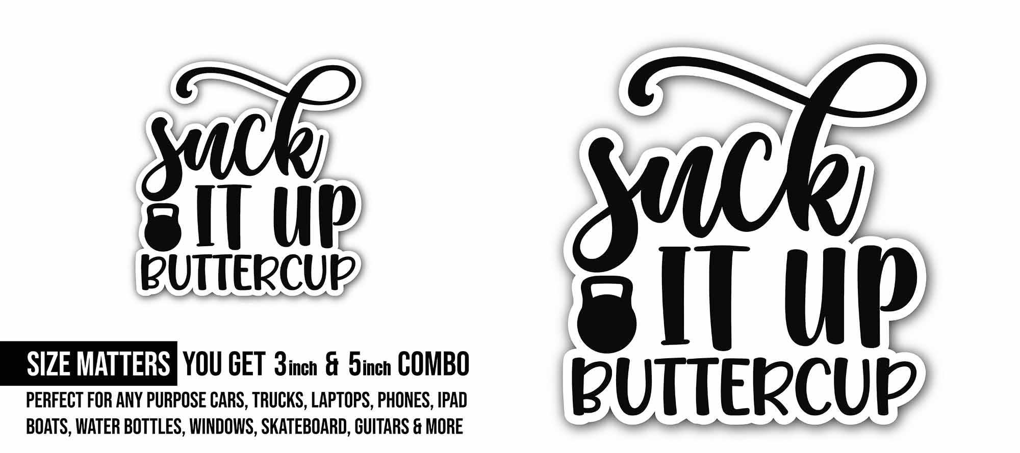 Suck It Up Buttercup Text Sticker, Waterproof Vinyl Decal Sticker Indoor Or Outdoor 2 (Pieces) 3" and 5"