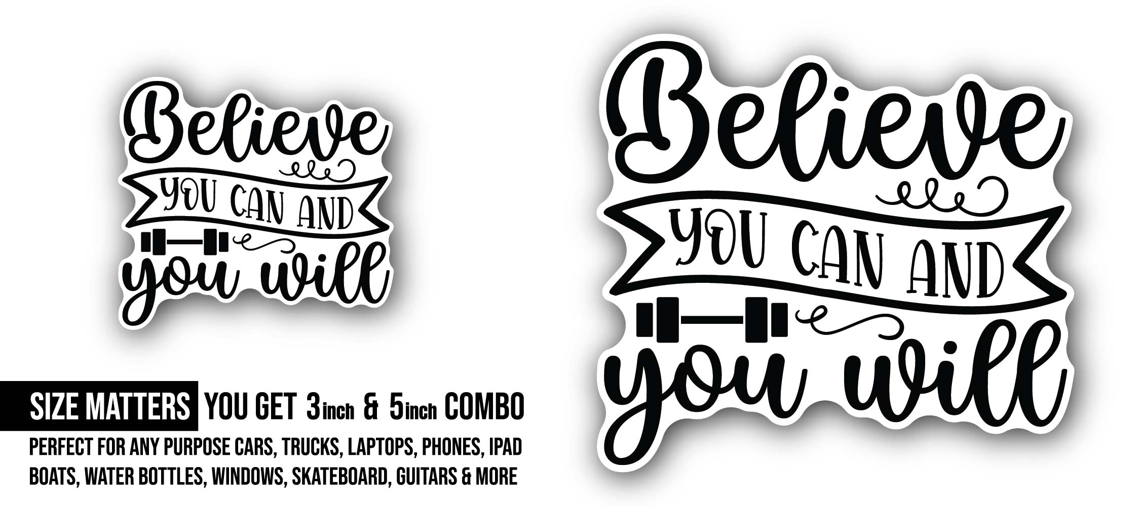 Believe you can and you will Motivational quote Sticker, Waterproof Vinyl Decal Sticker Indoor Or Outdoor 2 (Pieces) 3" and 5"