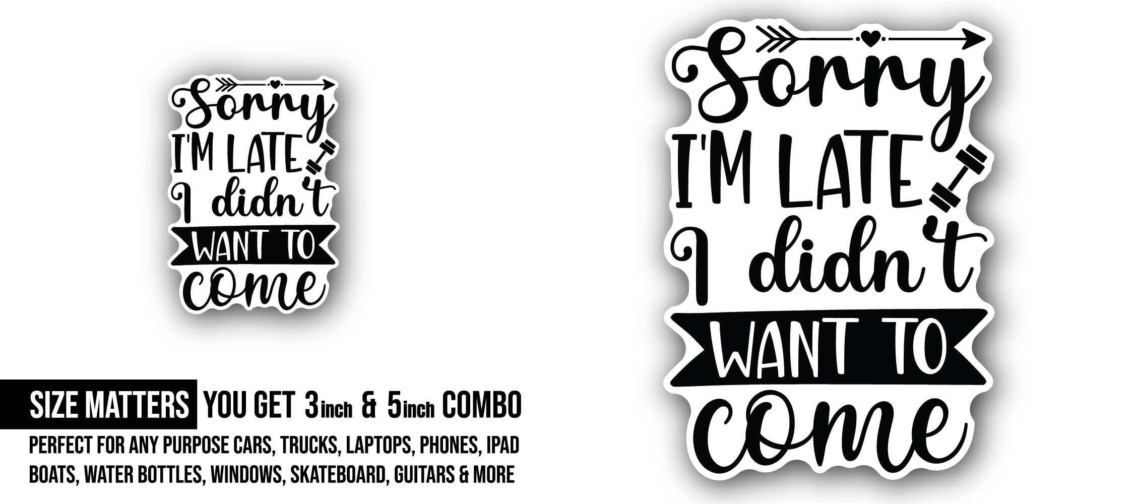 Sorry I'm Late I Didn't Want To Come Sticker, Waterproof Vinyl Decal Sticker Indoor Or Outdoor 2 (Pieces) 3" and 5"