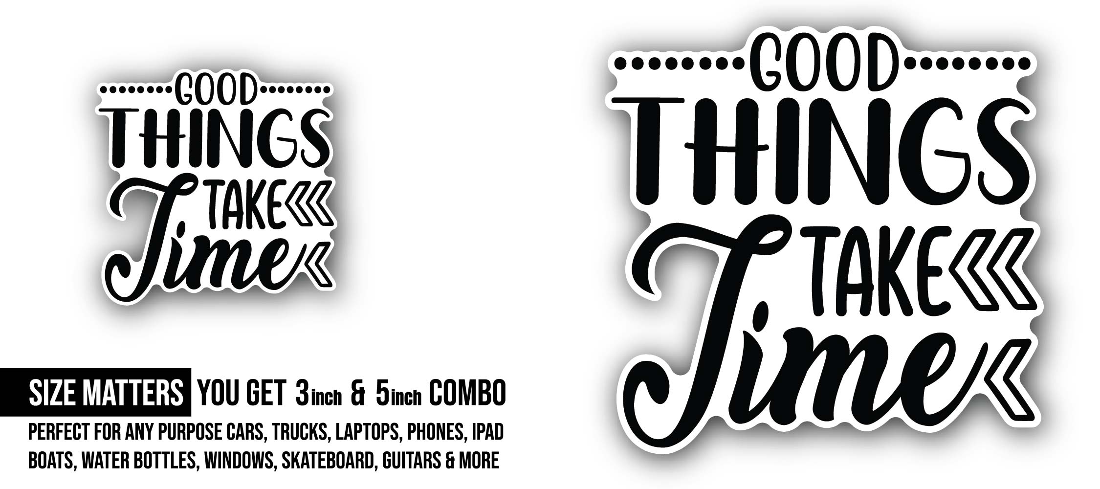 Good Things Take Time Sticker, Waterproof Vinyl Decal Sticker Indoor Or Outdoor 2 (Pieces) 3" and 5"
