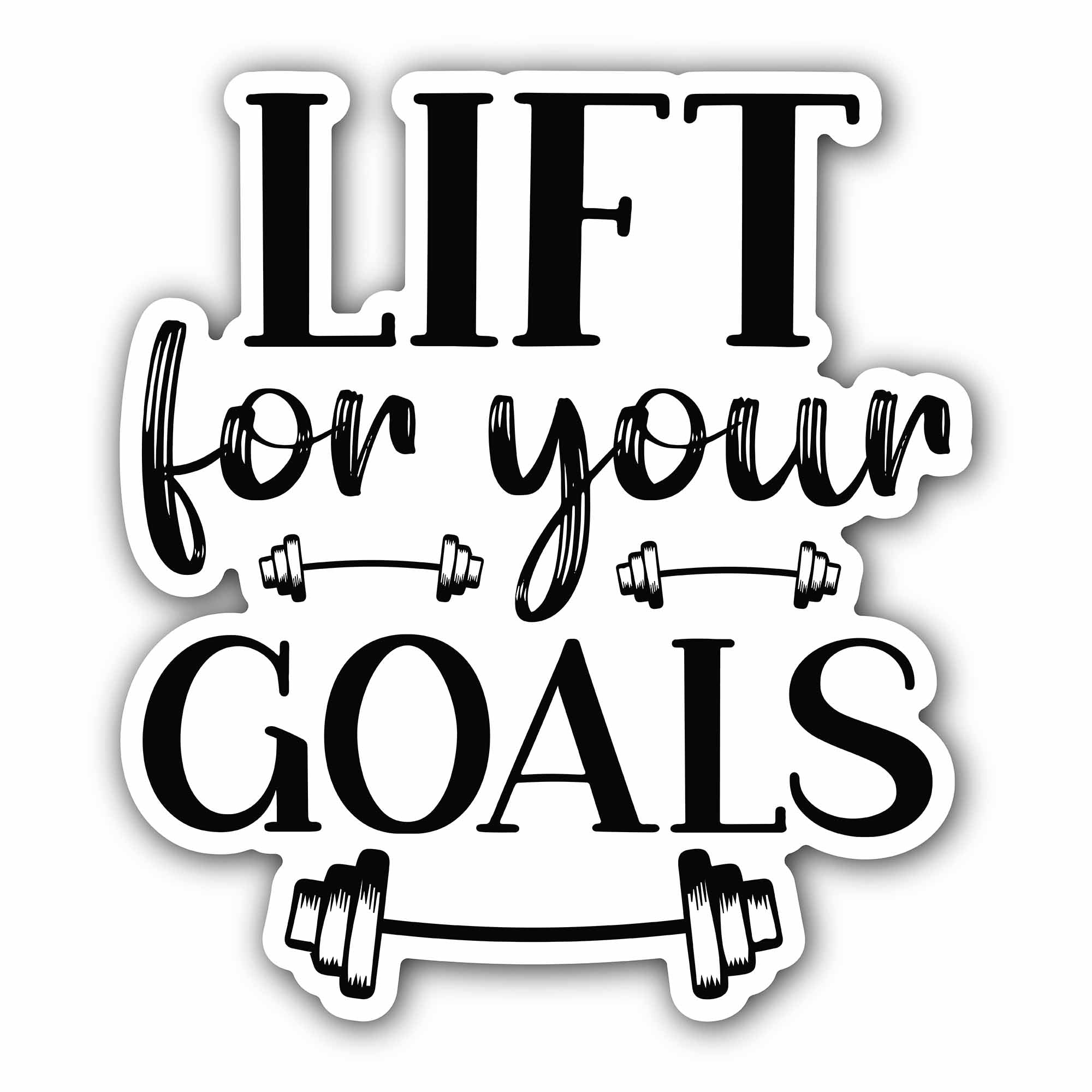 Lift for your goals Black Text Sticker, Waterproof Vinyl Decal Sticker Indoor Or Outdoor 2 (Pieces) 3" and 5"