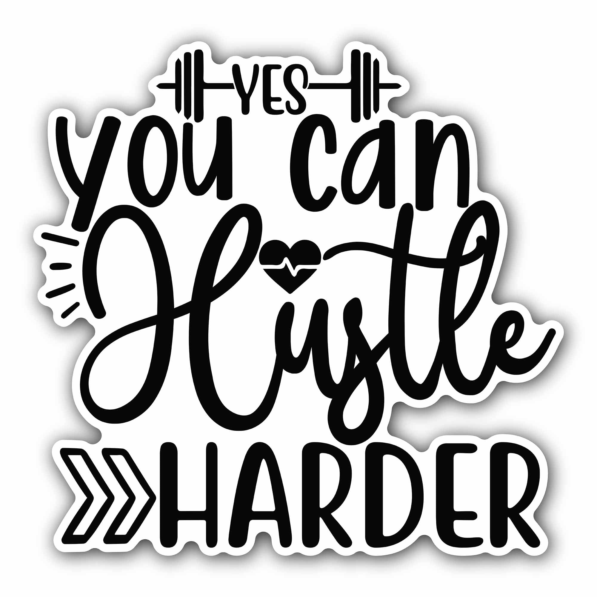 Yes You Can Hustle Harder Sticker, Waterproof Vinyl Decal Sticker Indoor Or Outdoor 2 (Pieces) 3" and 5"