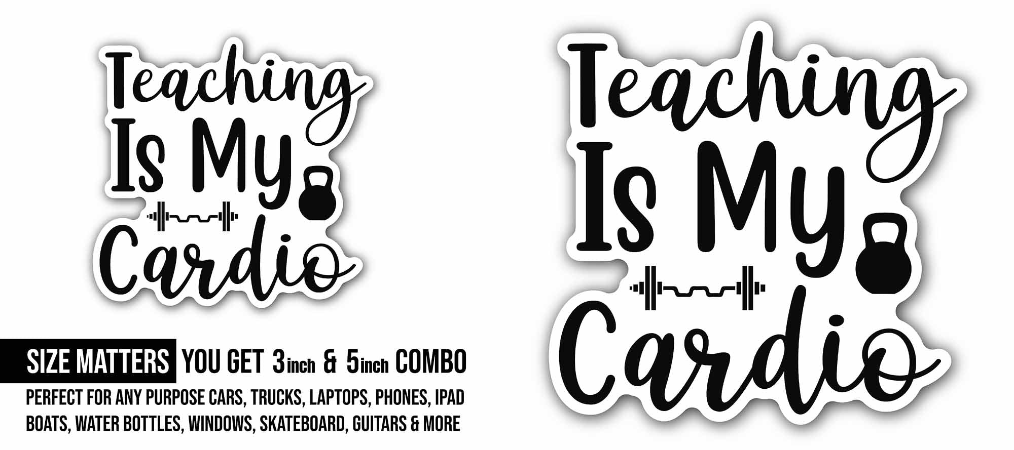 Teaching Is MY Cardio Text Sticker, Waterproof Vinyl Decal Sticker Indoor Or Outdoor 2 (Pieces) 3" and 5"