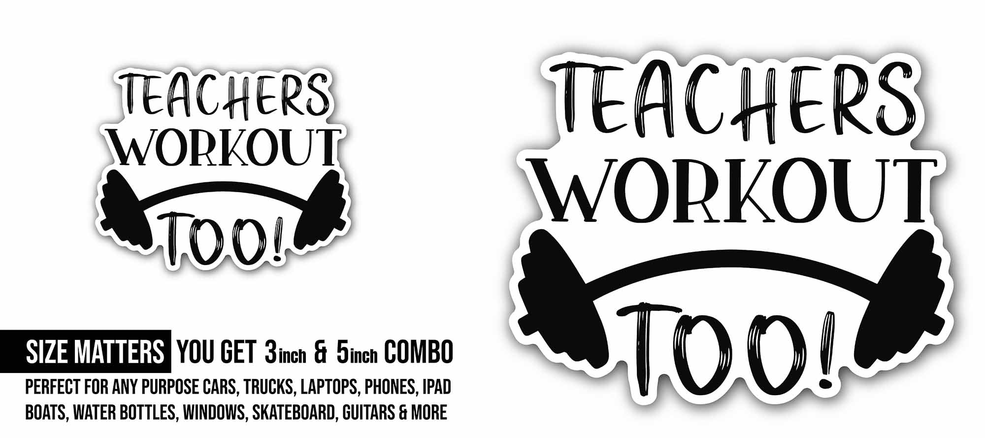 Teachers Workout Too Text Sticker, Waterproof Vinyl Decal Sticker Indoor Or Outdoor 2 (Pieces) 3" and 5"