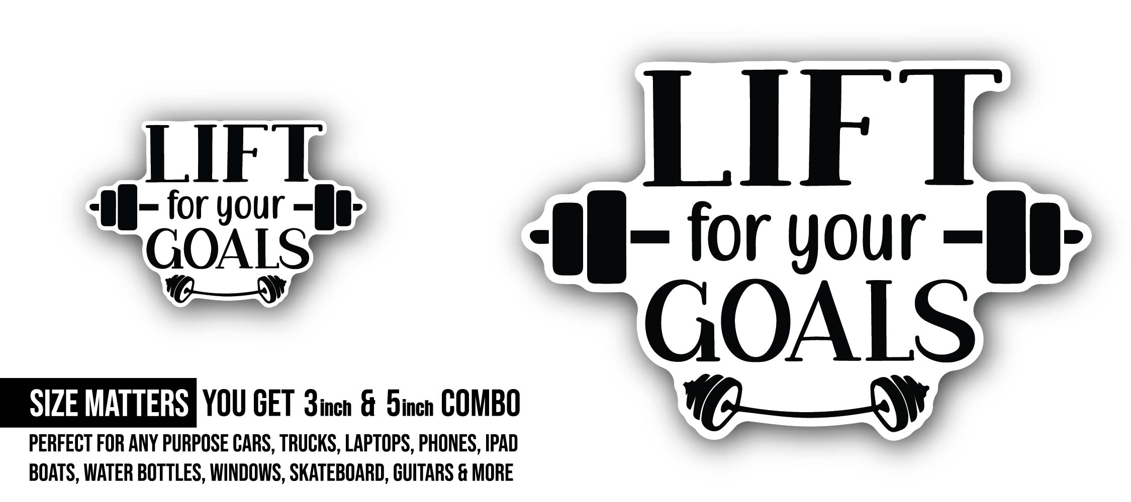 Lift for your goals Text Sticker, Waterproof Vinyl Decal Sticker Indoor Or Outdoor 2 (Pieces) 3" and 5"