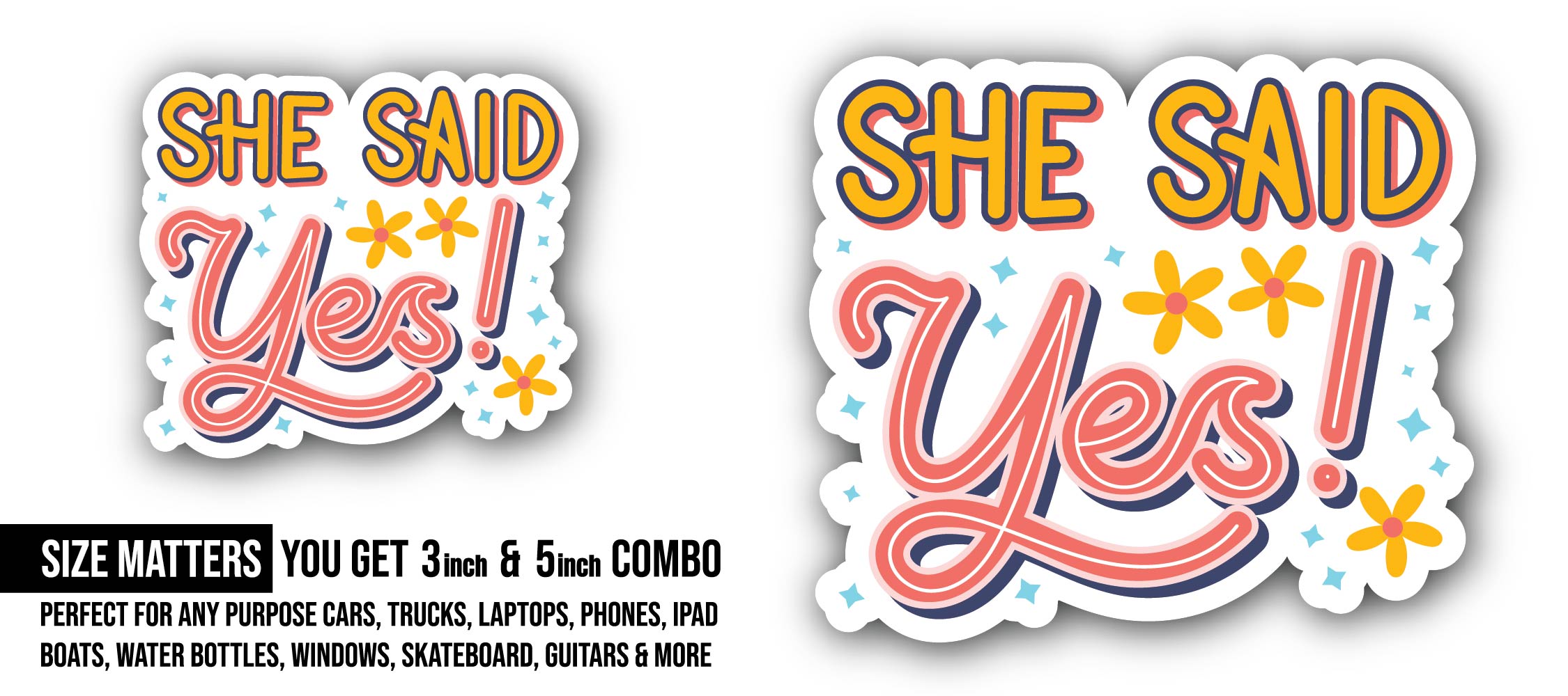 She Said Yes Wedding Sticker, Waterproof Vinyl Decal Sticker Indoor Or Outdoor 2 (Pieces) 3" and 5"