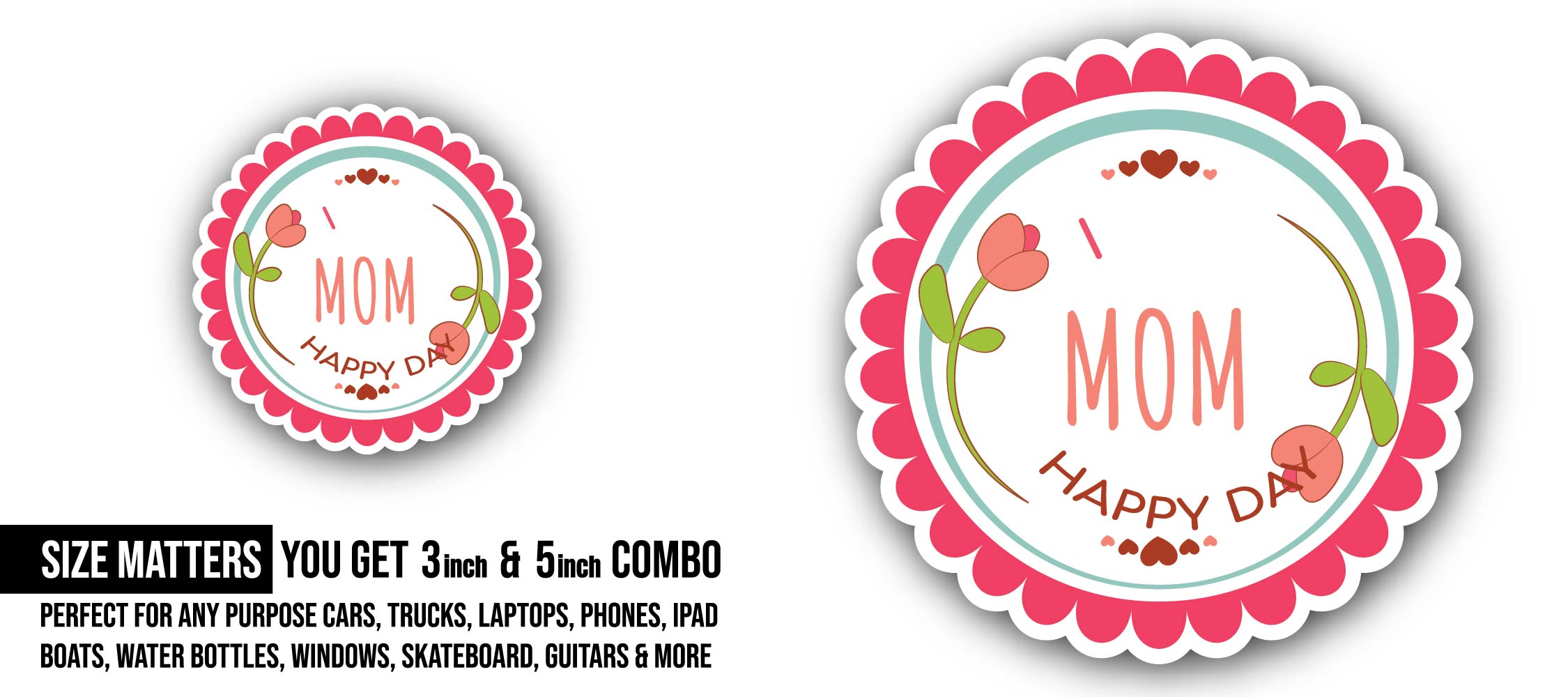 Mom Happy Day message Sticker, Waterproof Vinyl Decal Sticker Indoor Or Outdoor 2 (Pieces) 3" and 5"