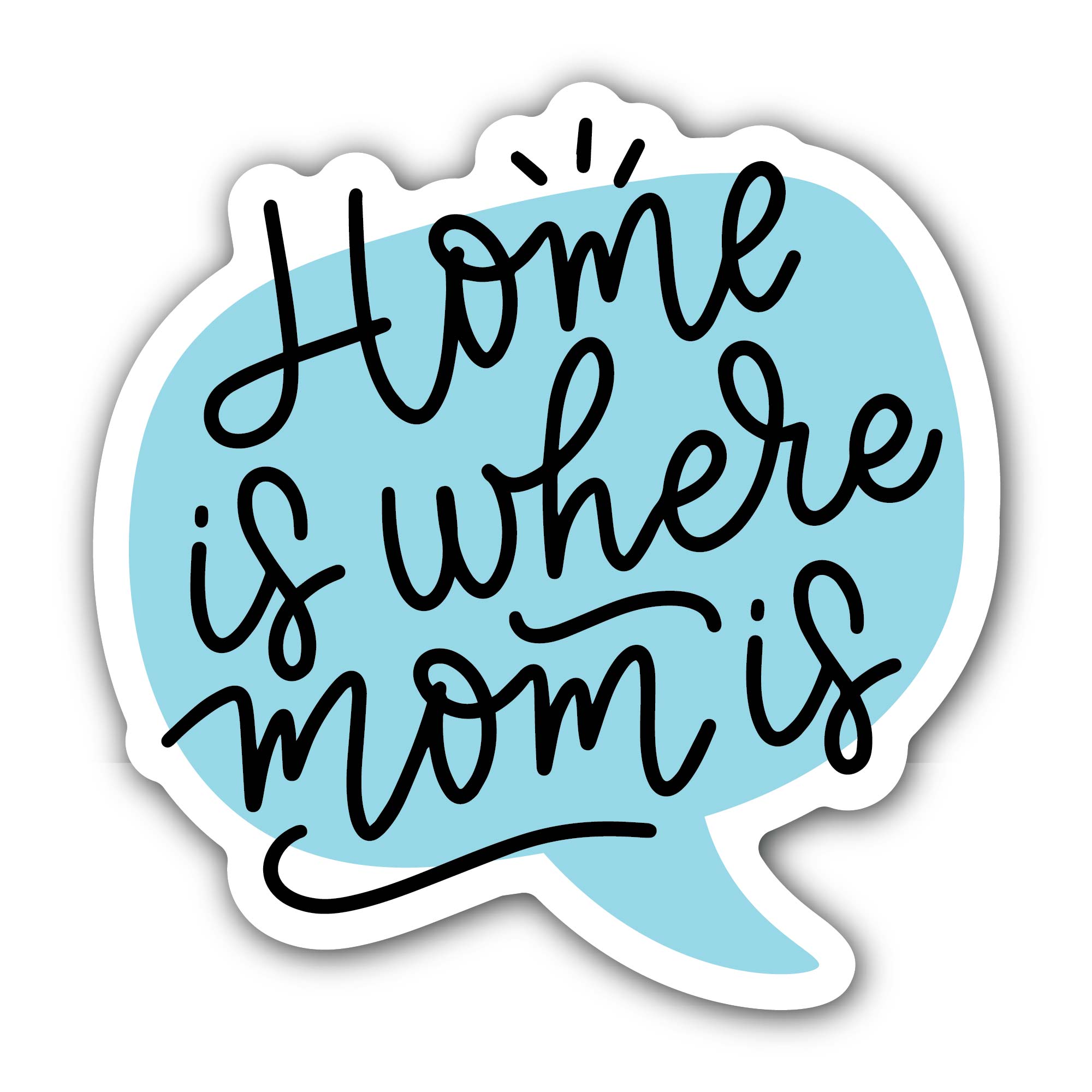 Home is where mom is, Mother's day Sticker, Waterproof Vinyl Decal Sticker Indoor Or Outdoor 2 (Pieces) 3" and 5"
