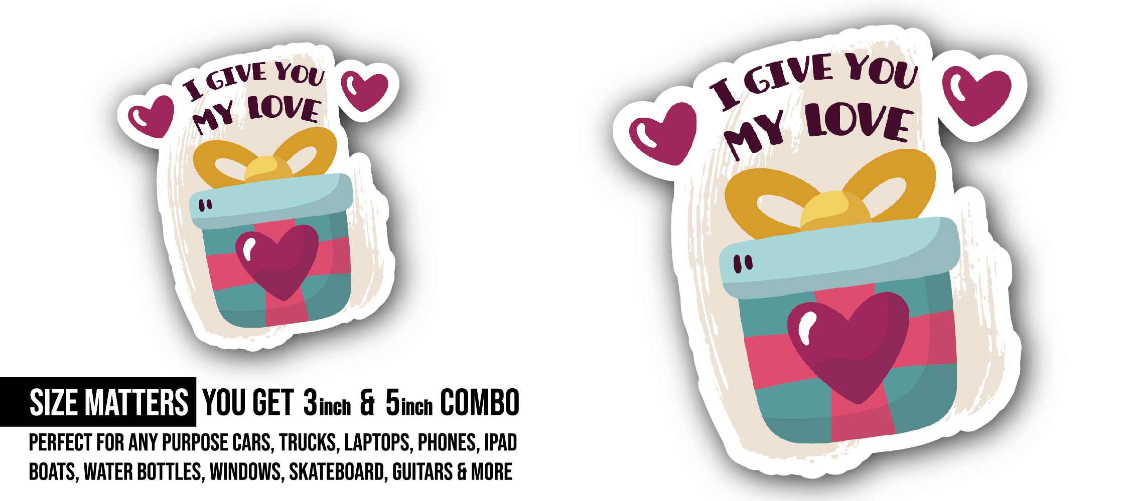I Give You My Love Sticker, Waterproof Vinyl Decal Sticker Indoor Or Outdoor 2 (Pieces) 3" and 5"