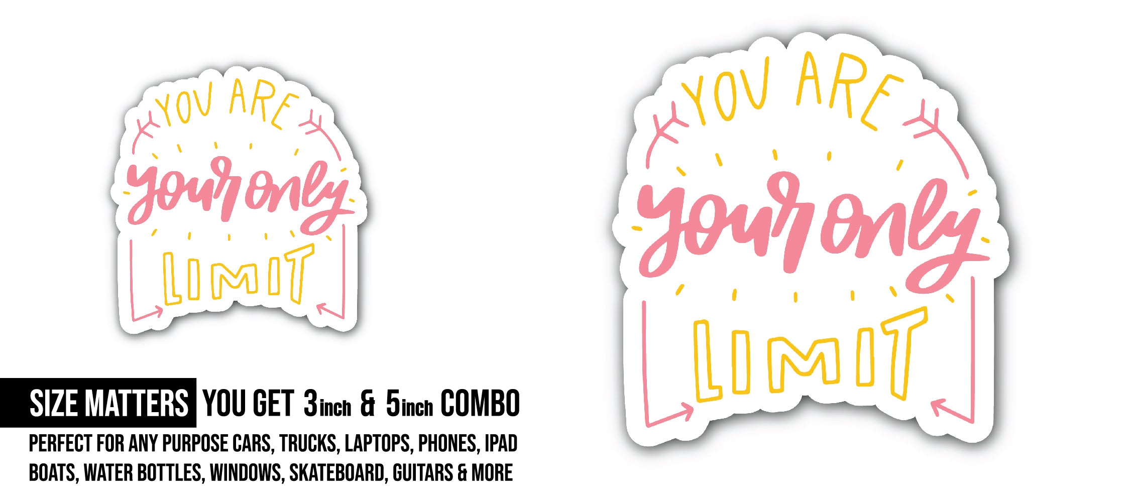 You are Your Only Limit Sticker, Waterproof Vinyl Decal Sticker Indoor Or Outdoor 2 (Pieces) 3" and 5"