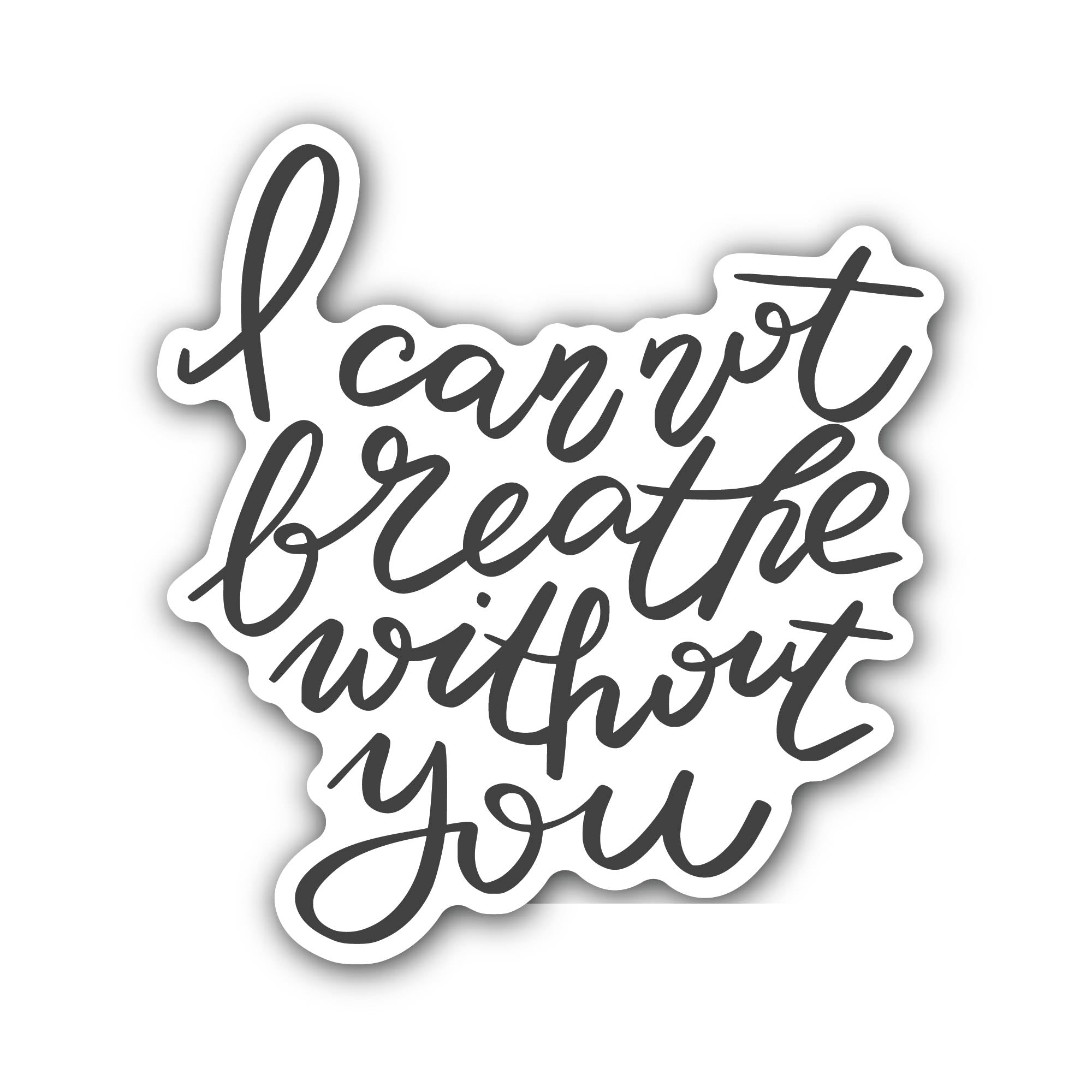I Can Not Breathe Without You Sticker, Waterproof Vinyl Decal Sticker Indoor Or Outdoor 2 (Pieces) 3" and 5"