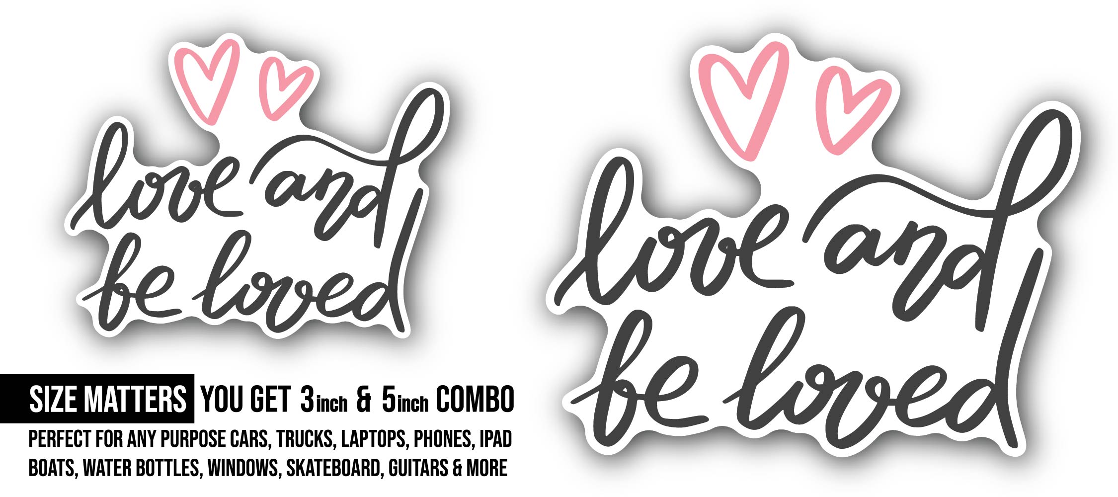 Love and Be Loved Sticker, Waterproof Vinyl Decal Sticker Indoor Or Outdoor 2 (Pieces) 3" and 5"