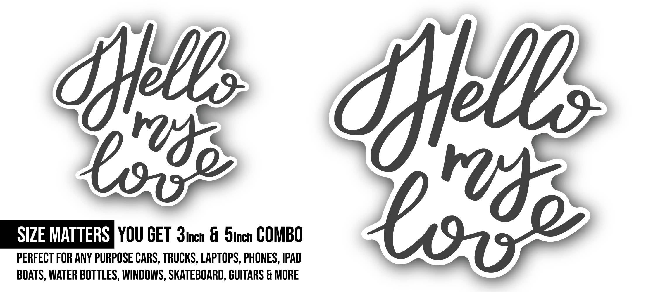 Hello My Love Sticker, Waterproof Vinyl Decal Sticker Indoor Or Outdoor 2 (Pieces) 3" and 5"