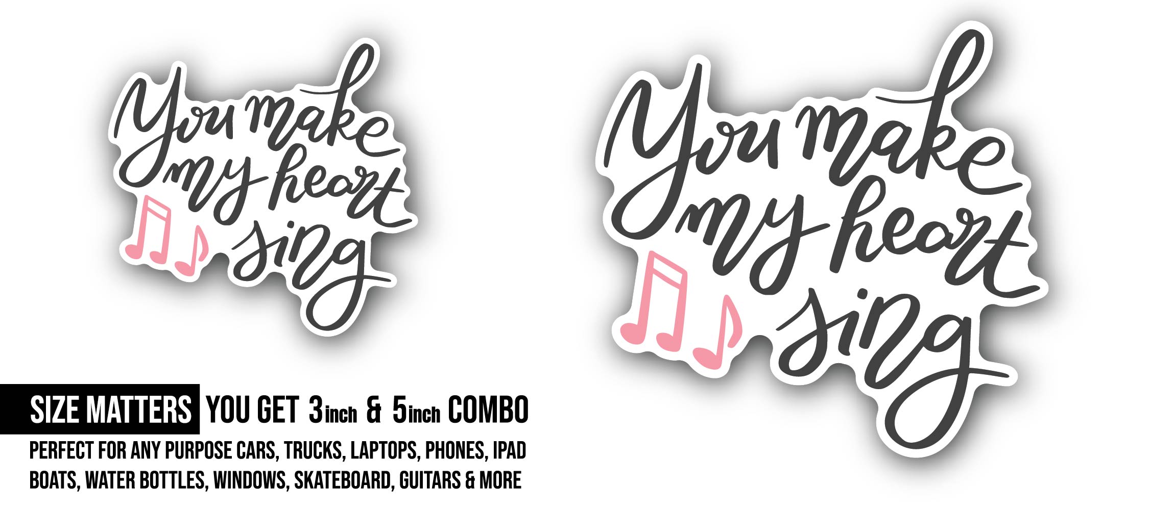 You Make My Heart Sing Sticker, Waterproof Vinyl Decal Sticker Indoor Or Outdoor 2 (Pieces) 3" and 5"