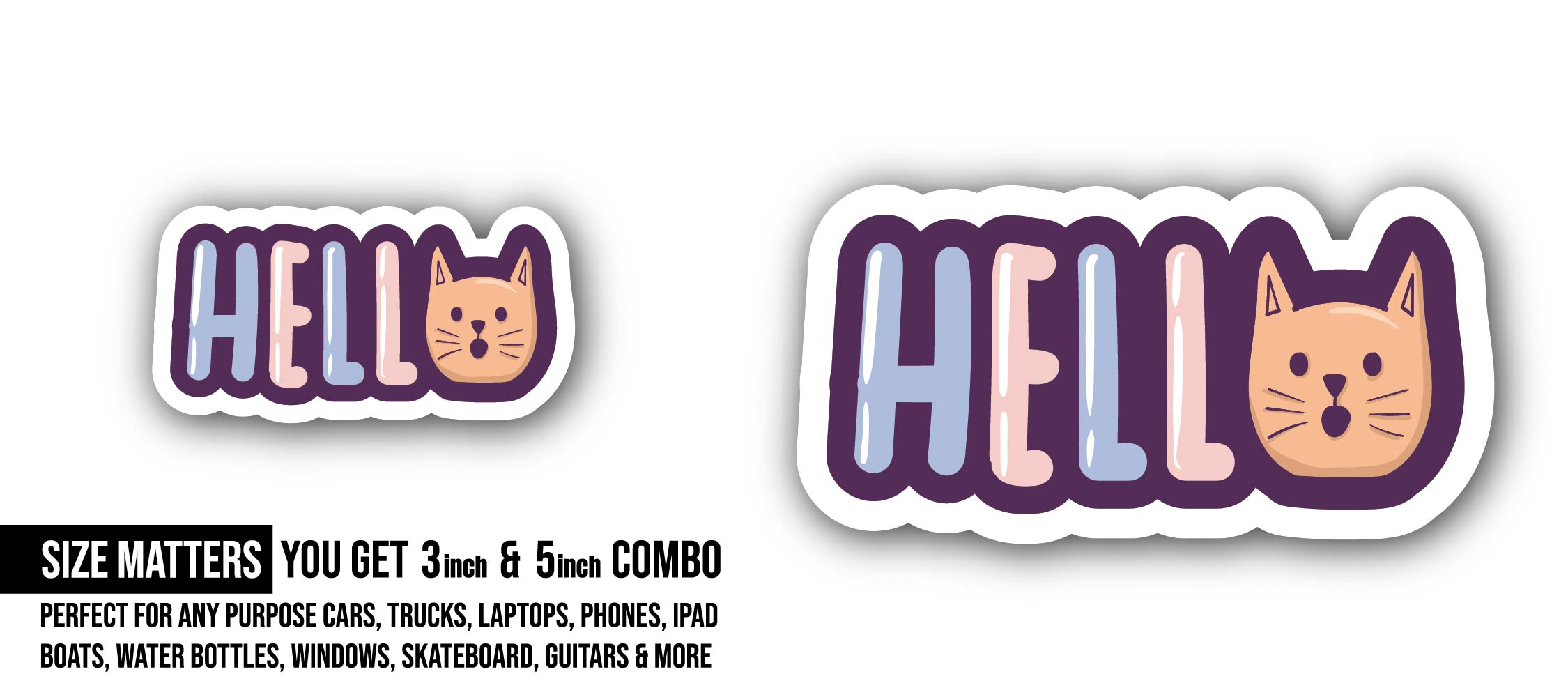 Hello cat face Sticker, Waterproof Vinyl Decal Sticker Indoor Or Outdoor 2 (Pieces) 3" and 5"
