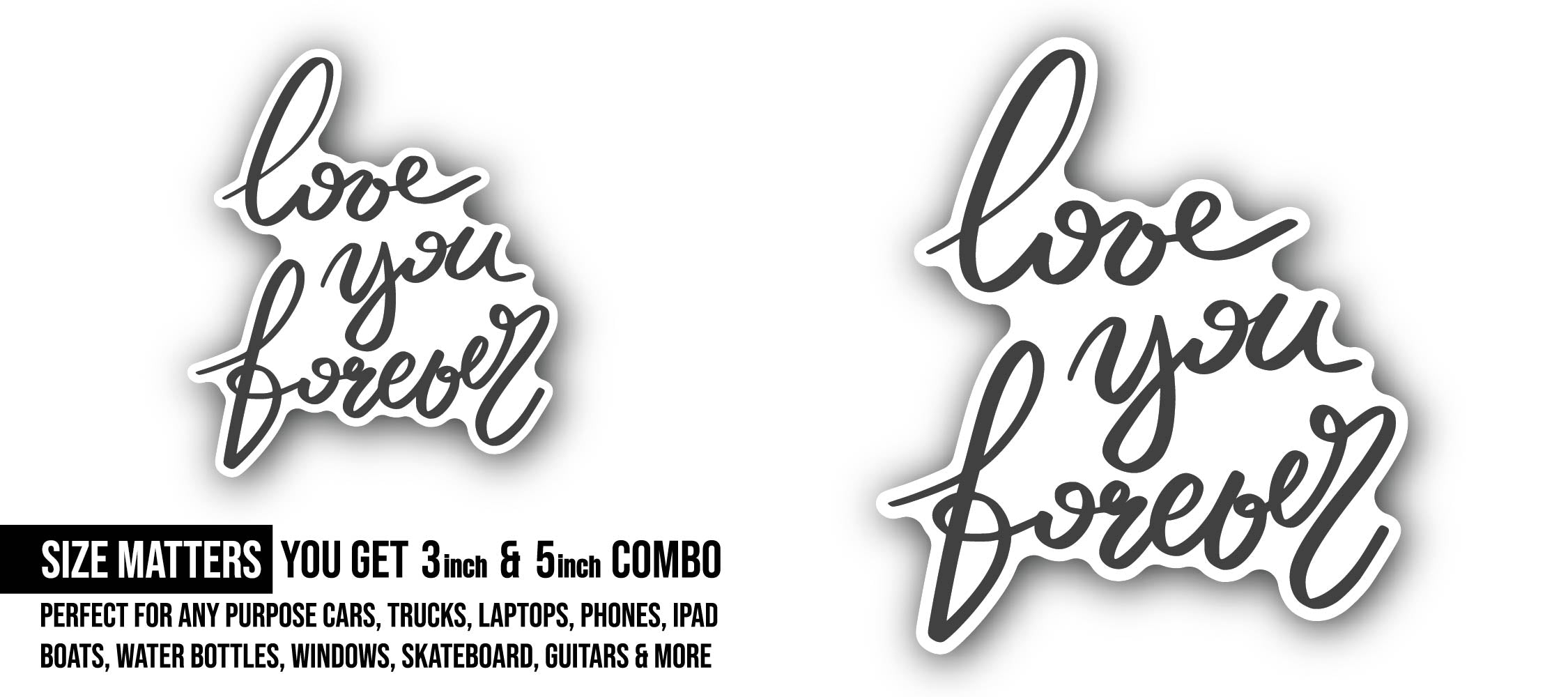 Love You Forever Sticker, Waterproof Vinyl Decal Sticker Indoor Or Outdoor 2 (Pieces) 3" and 5"