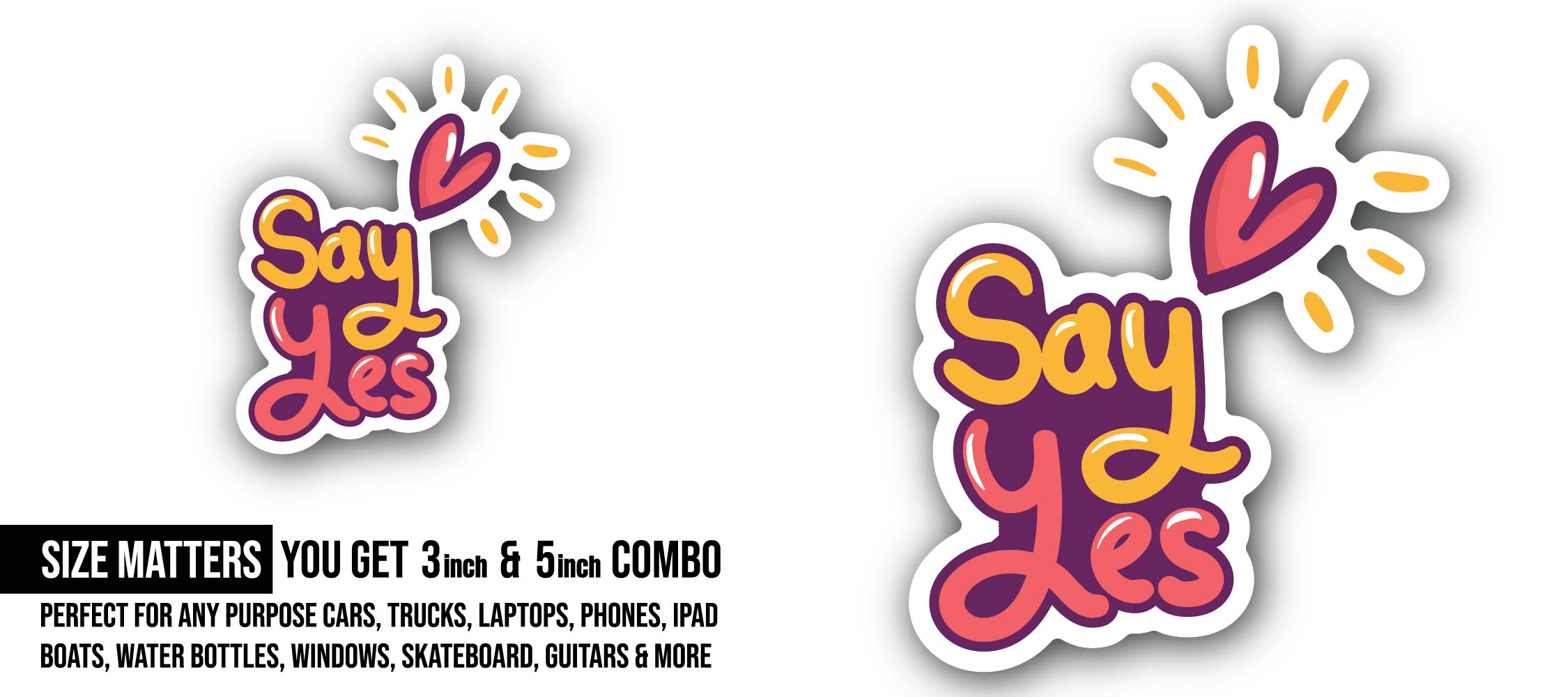 Say Yes Sticker, Waterproof Vinyl Decal Sticker Indoor Or Outdoor 2 (Pieces) 3" and 5"