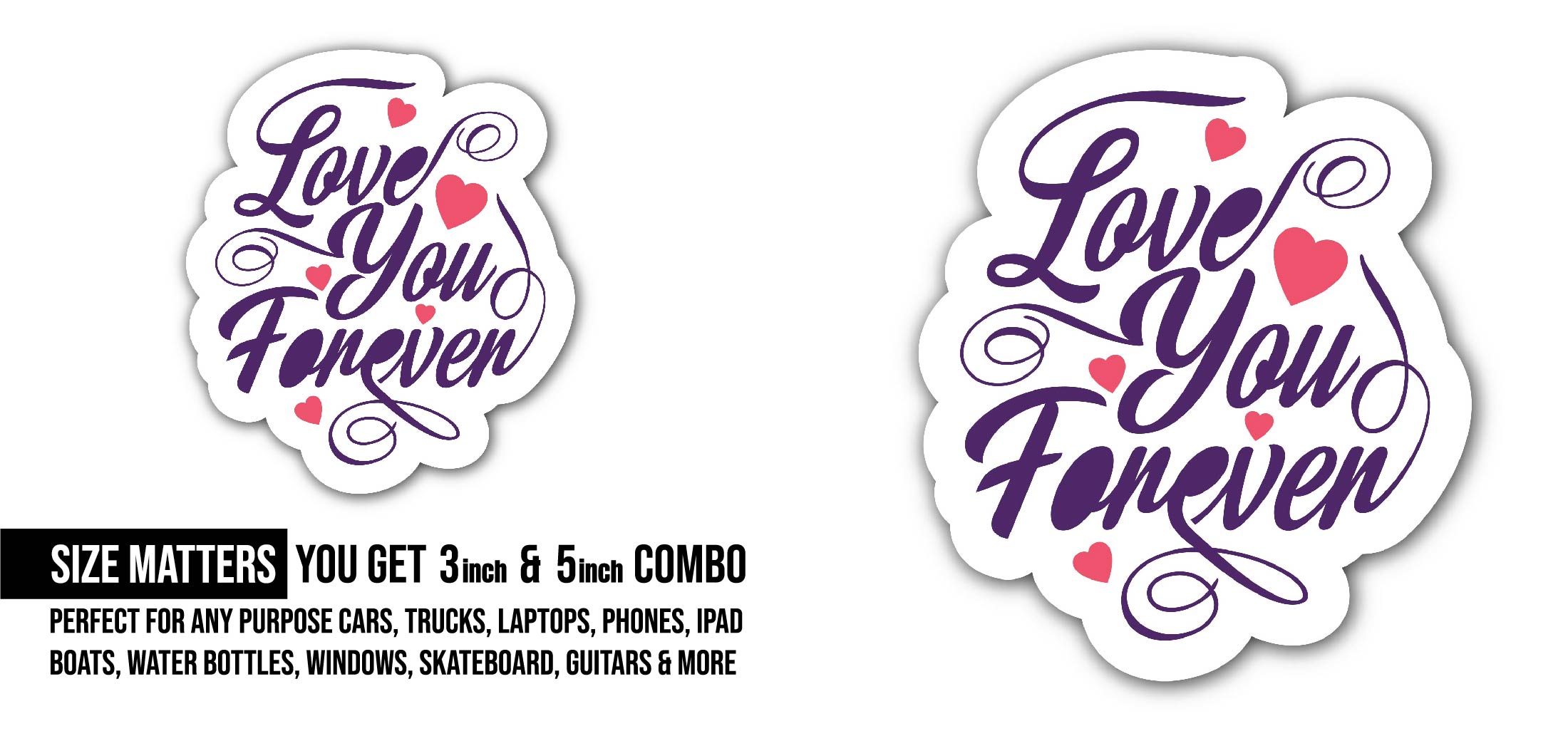 Love You Forever Sticker, Waterproof Vinyl Decal Sticker Indoor Or Outdoor 2 (Pieces) 3" and 5"