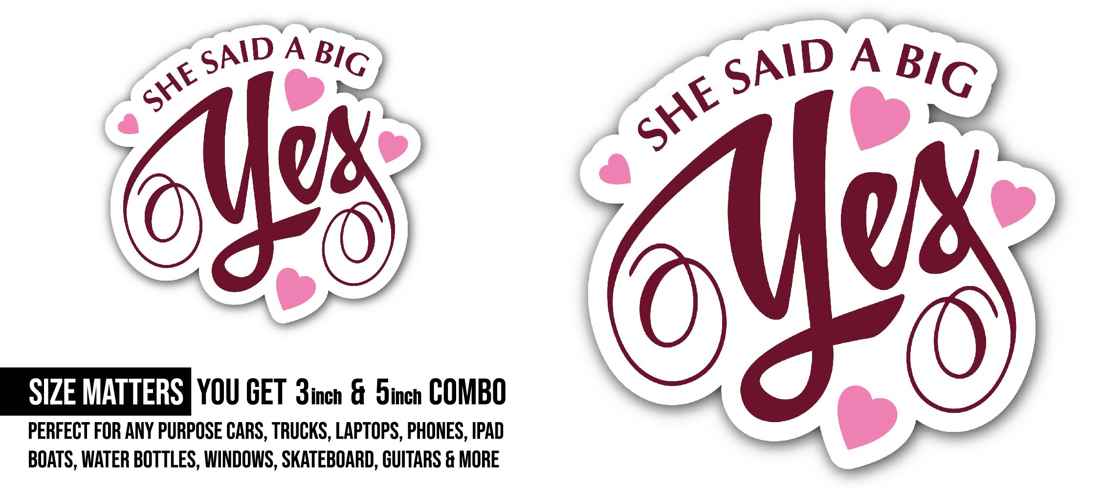She Said A Big Yes Sticker, Waterproof Vinyl Decal Sticker Indoor Or Outdoor 2 (Pieces) 3" and 5"