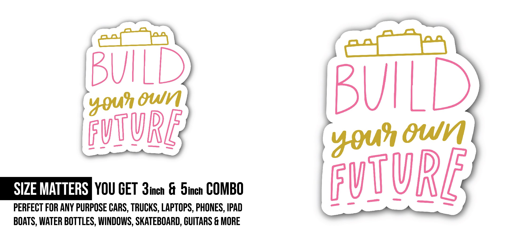 Build Your Own Future Sticker, Waterproof Vinyl Decal Sticker Indoor Or Outdoor 2 (Pieces) 3" and 5"