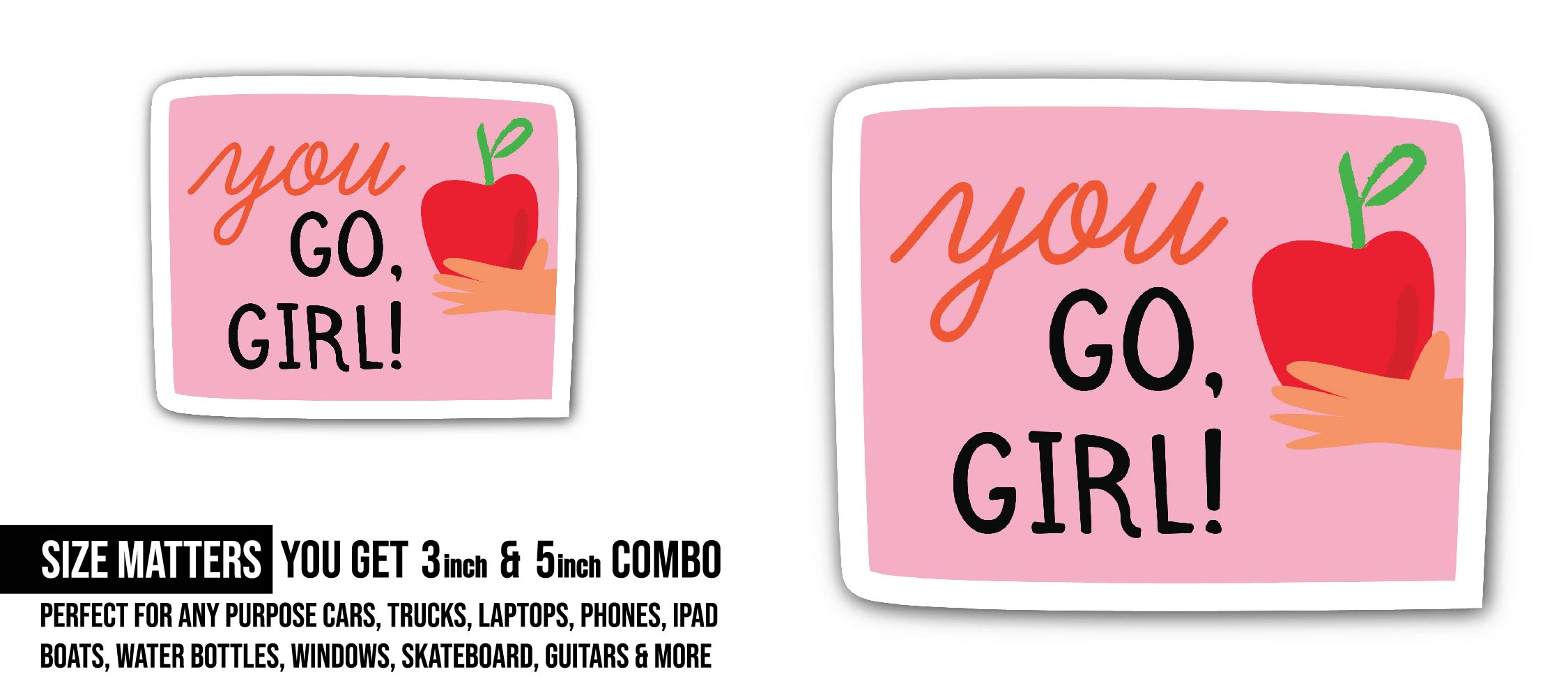 You Go Girl Sticker, Waterproof Vinyl Decal Sticker Indoor Or Outdoor 2 (Pieces) 3" and 5"