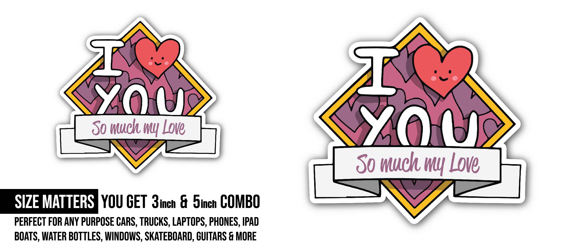 I Love You So Much My Love Sticker, Waterproof Vinyl Decal Sticker Indoor Or Outdoor 2 (Pieces) 3" and 5"