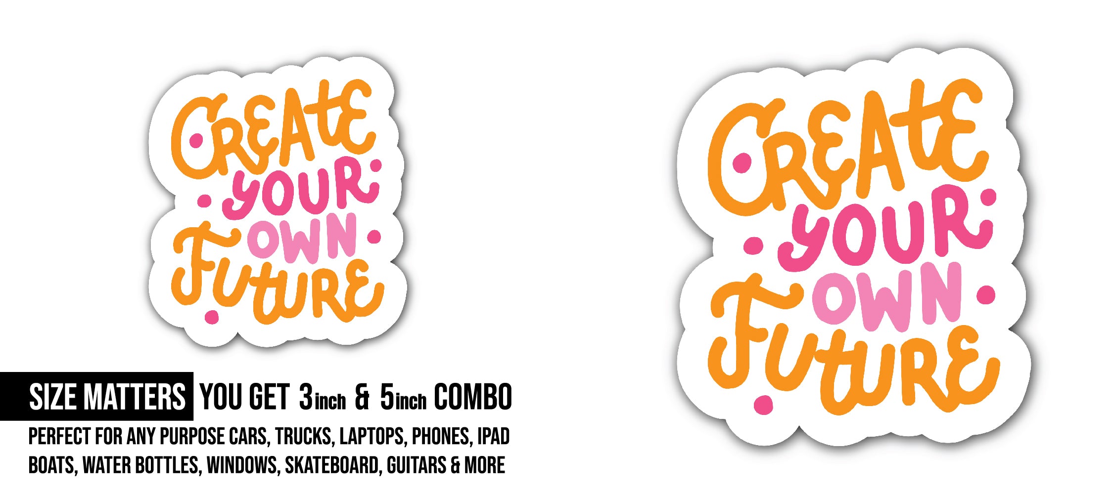 Create Your Own Future Sticker, Waterproof Vinyl Decal Sticker Indoor Or Outdoor 2 (Pieces) 3" and 5"