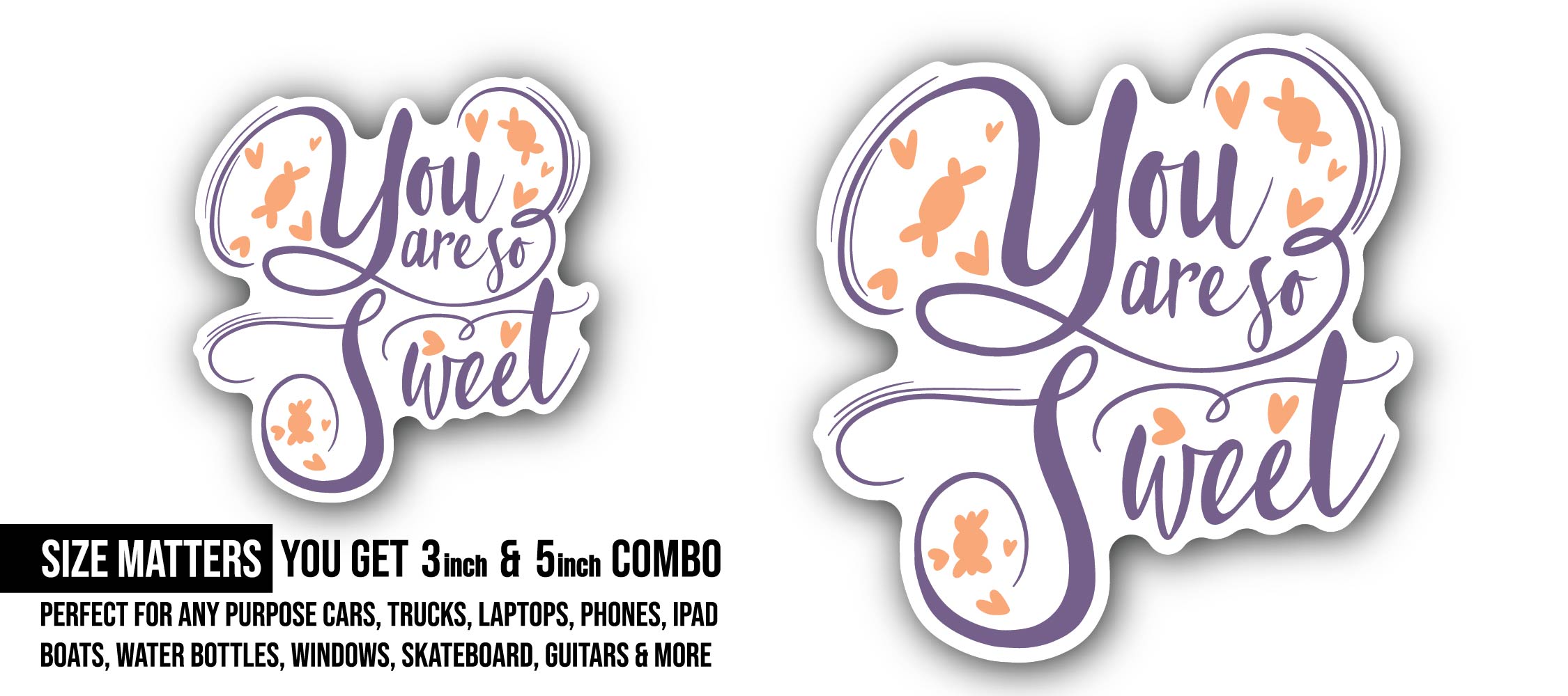 You are So Sweet Sticker, Waterproof Vinyl Decal Sticker Indoor Or Outdoor 2 (Pieces) 3" and 5"