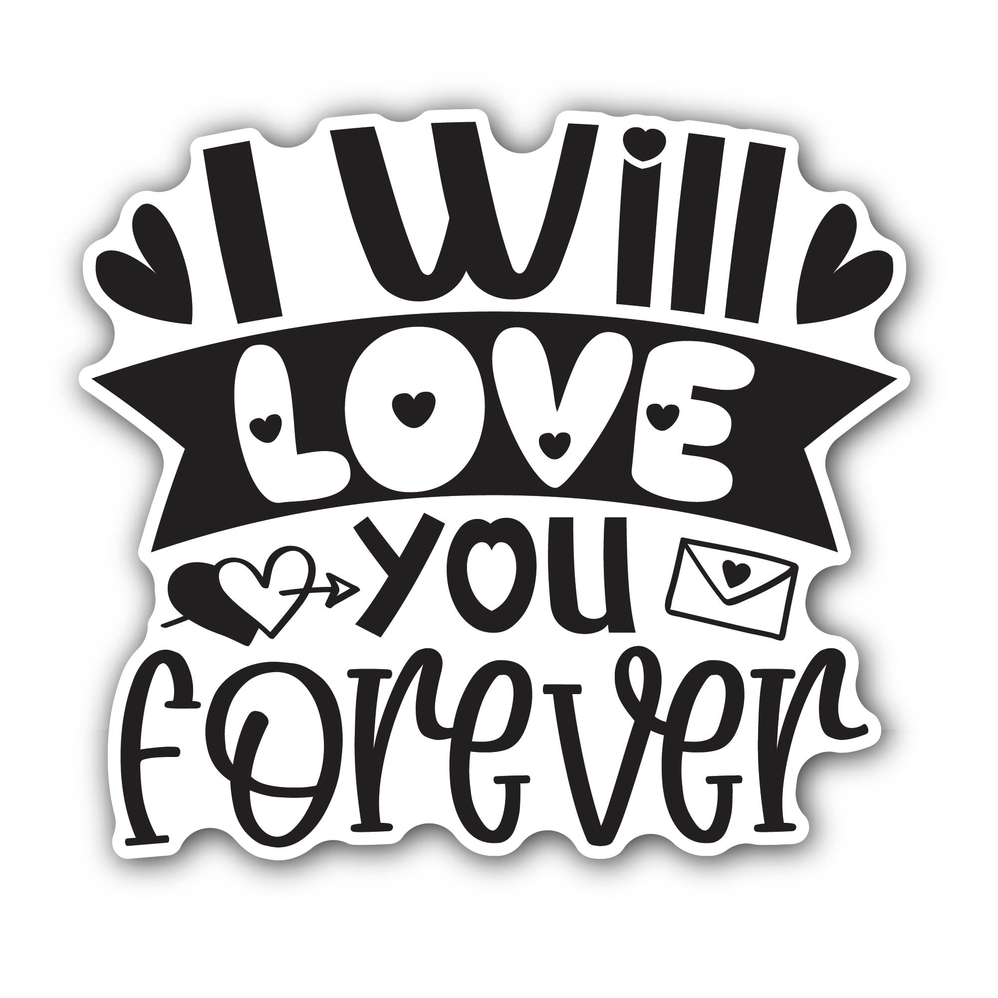 I Will Love You Forever Sticker, Waterproof Vinyl Decal Sticker Indoor Or Outdoor 2 (Pieces) 3" and 5"