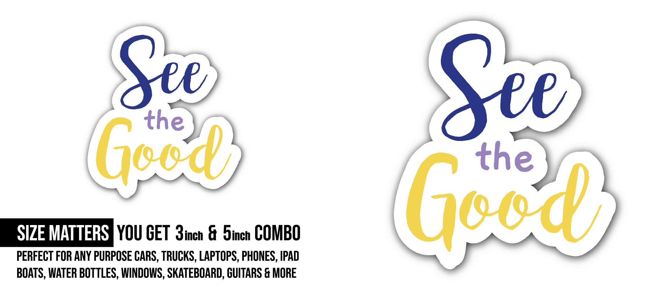 See The Good Sticker, Waterproof Vinyl Decal Sticker Indoor Or Outdoor 2 (Pieces) 3" and 5"
