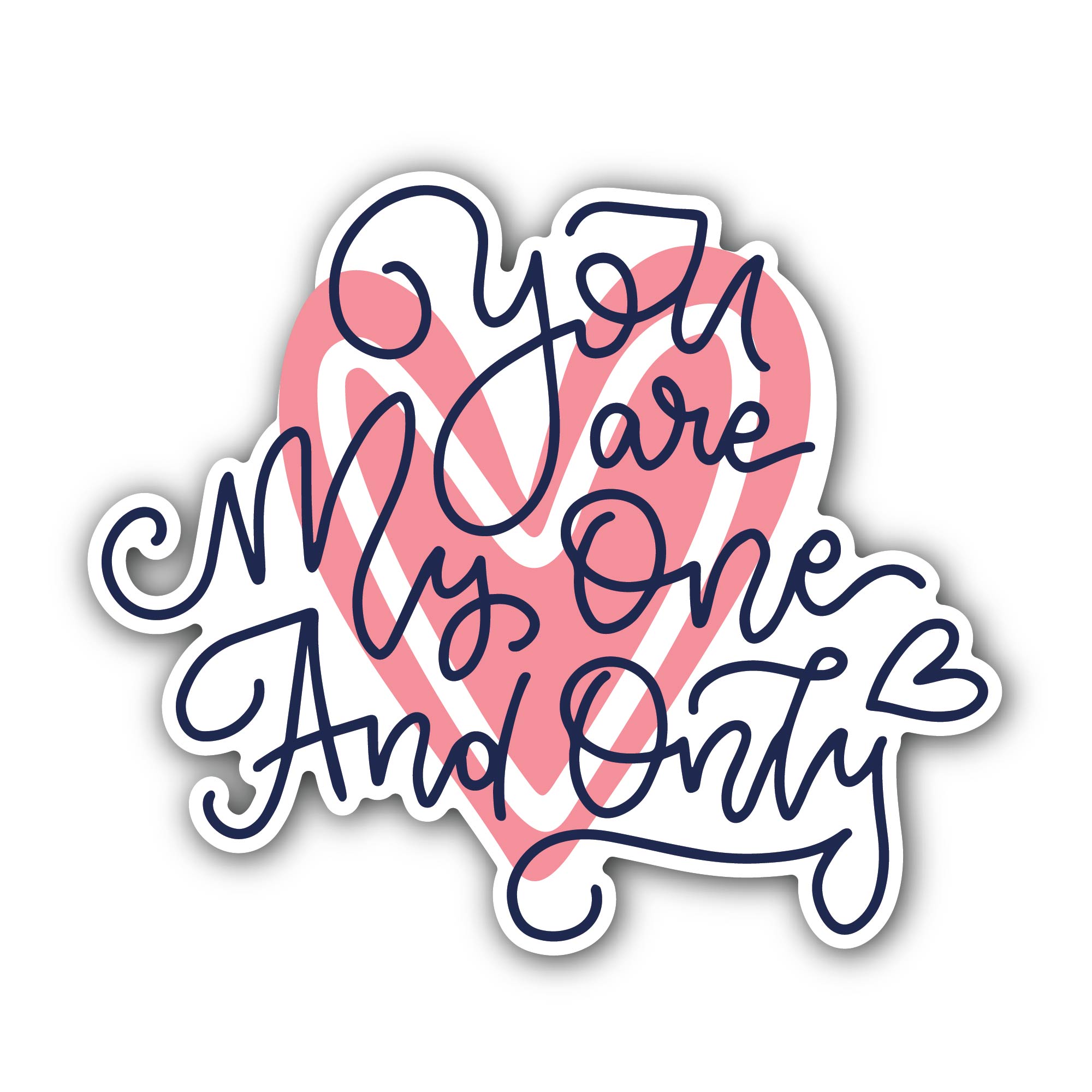 You are My One and Only Love Sticker, Waterproof Vinyl Decal Sticker Indoor Or Outdoor 2 (Pieces) 3" and 5"