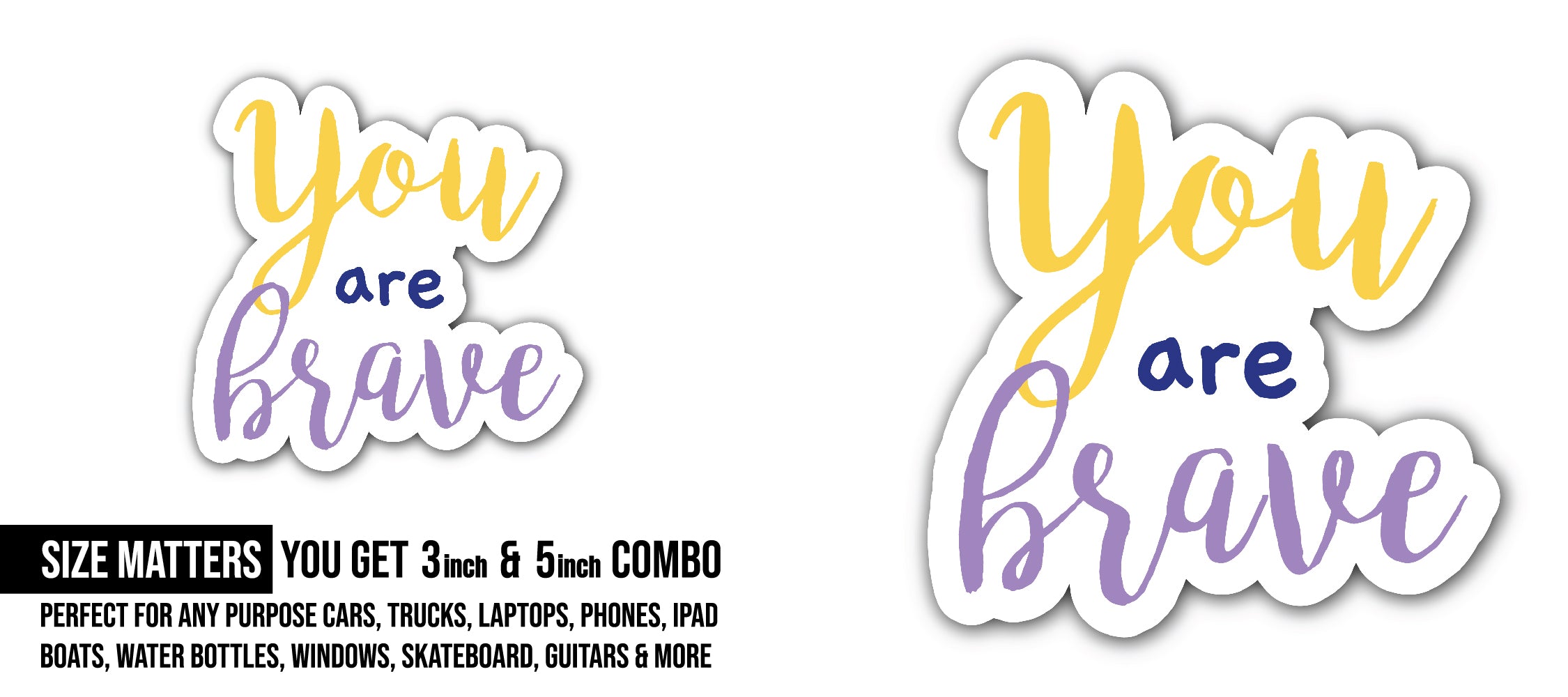 You are Brave Sticker, Waterproof Vinyl Decal Sticker Indoor Or Outdoor 2 (Pieces) 3" and 5"