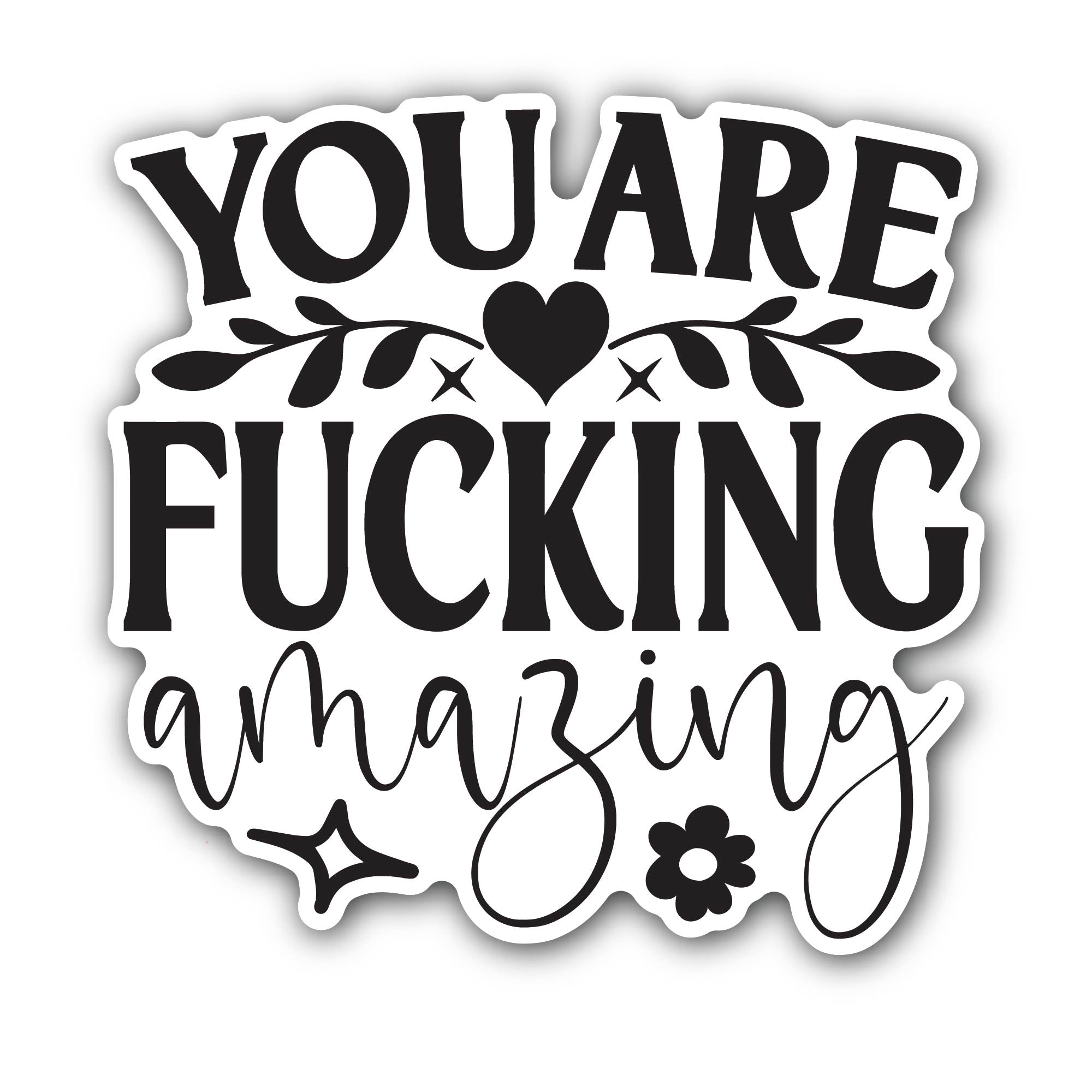 You are Fucking Amazing Sticker, Waterproof Vinyl Decal Sticker Indoor Or Outdoor 2 (Pieces) 3" and 5"