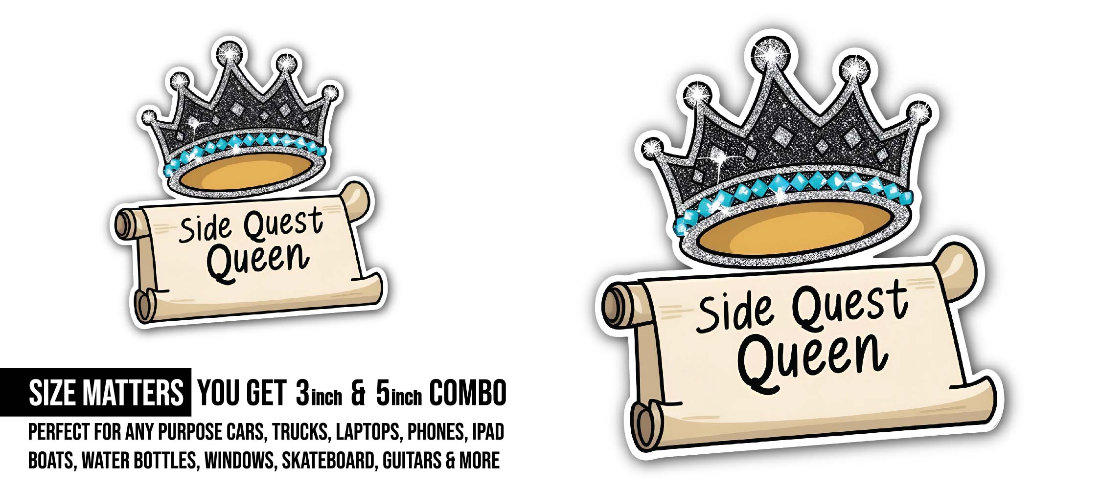 Side Quest Queen Sticker, Waterproof Vinyl Decal Sticker Indoor Or Outdoor 2 (Pieces) 3" and 5"