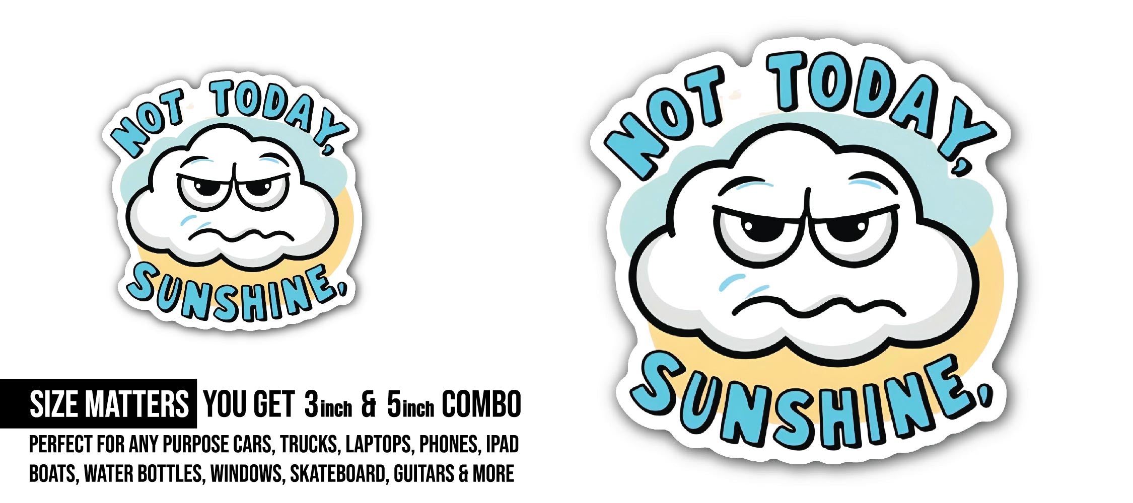Not Today Sunshine Sticker, Waterproof Vinyl Decal Sticker Indoor Or Outdoor 2 (Pieces) 3" and 5"