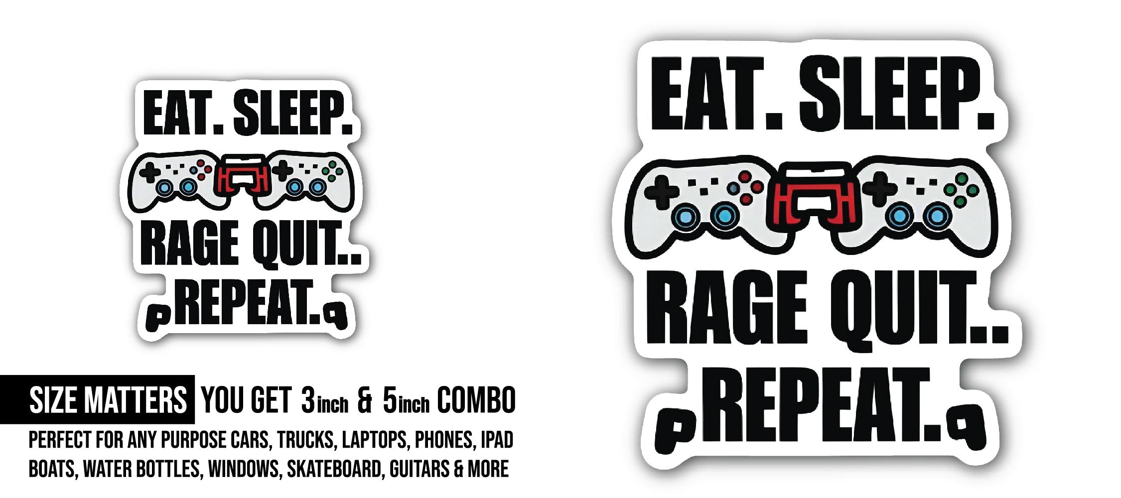 Eat Sleep Game Repeat Sticker, Waterproof Vinyl Decal Sticker Indoor Or Outdoor 2 (Pieces) 3" and 5"