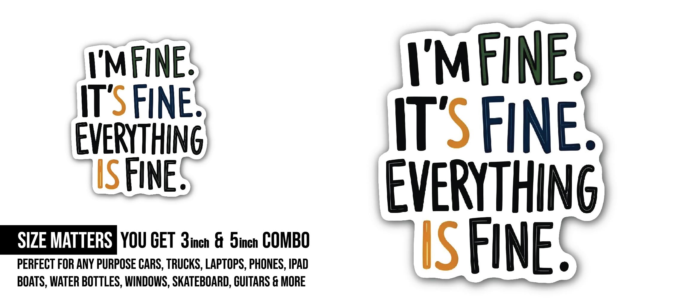 It's fine I'm fine Everything is fine Sticker, Waterproof Vinyl Decal Sticker Indoor Or Outdoor 2 (Pieces) 3" and 5"