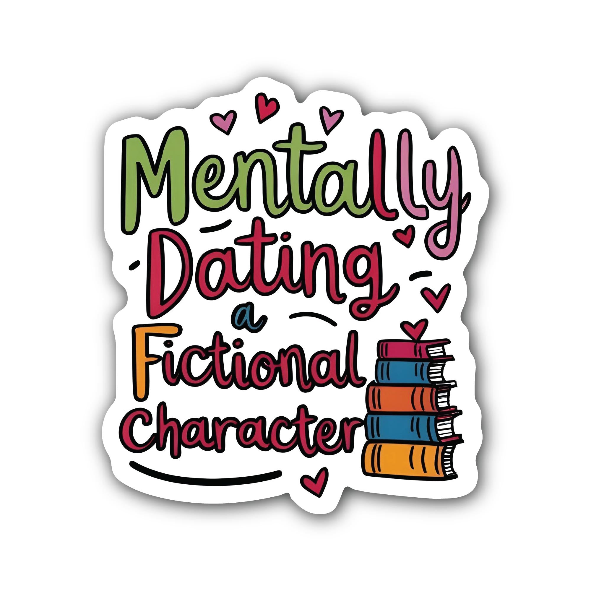 Mentally Dating Fictional Character Sticker, Waterproof Vinyl Decal Sticker Indoor Or Outdoor 2 (Pieces) 3" and 5"