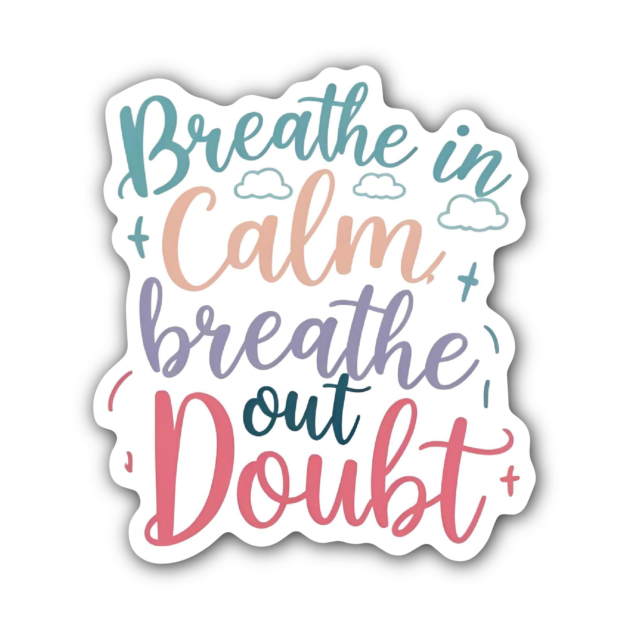 Breathe In Calm, Breathe Out Doubt Sticker, Waterproof Vinyl Decal Sticker Indoor Or Outdoor 2 (Pieces) 3" and 5"
