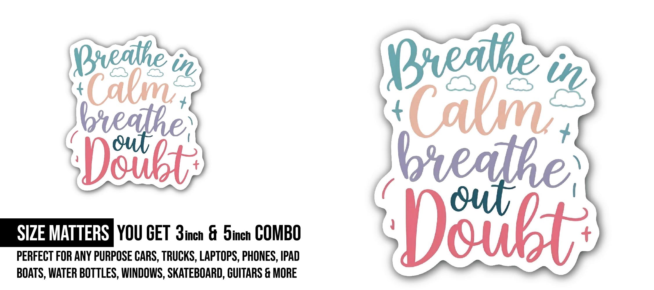 Breathe In Calm, Breathe Out Doubt Sticker, Waterproof Vinyl Decal Sticker Indoor Or Outdoor 2 (Pieces) 3" and 5"
